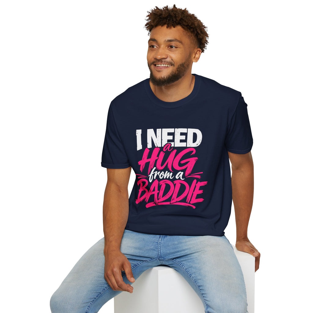 I Need a Hug From a Baddie T-Shirt