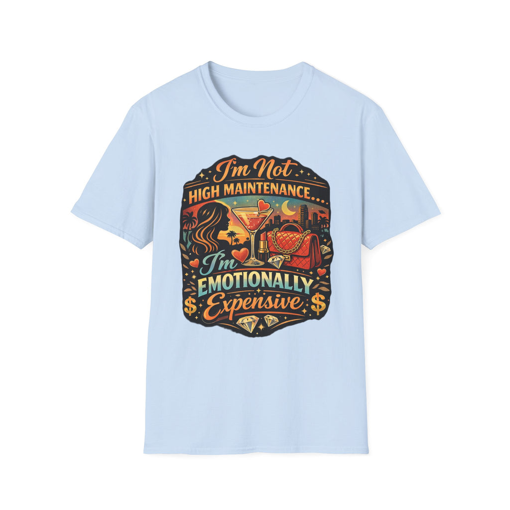 Emotionally Expensive T-Shirt — "I'm Not High Maintenance" Graphic Tee