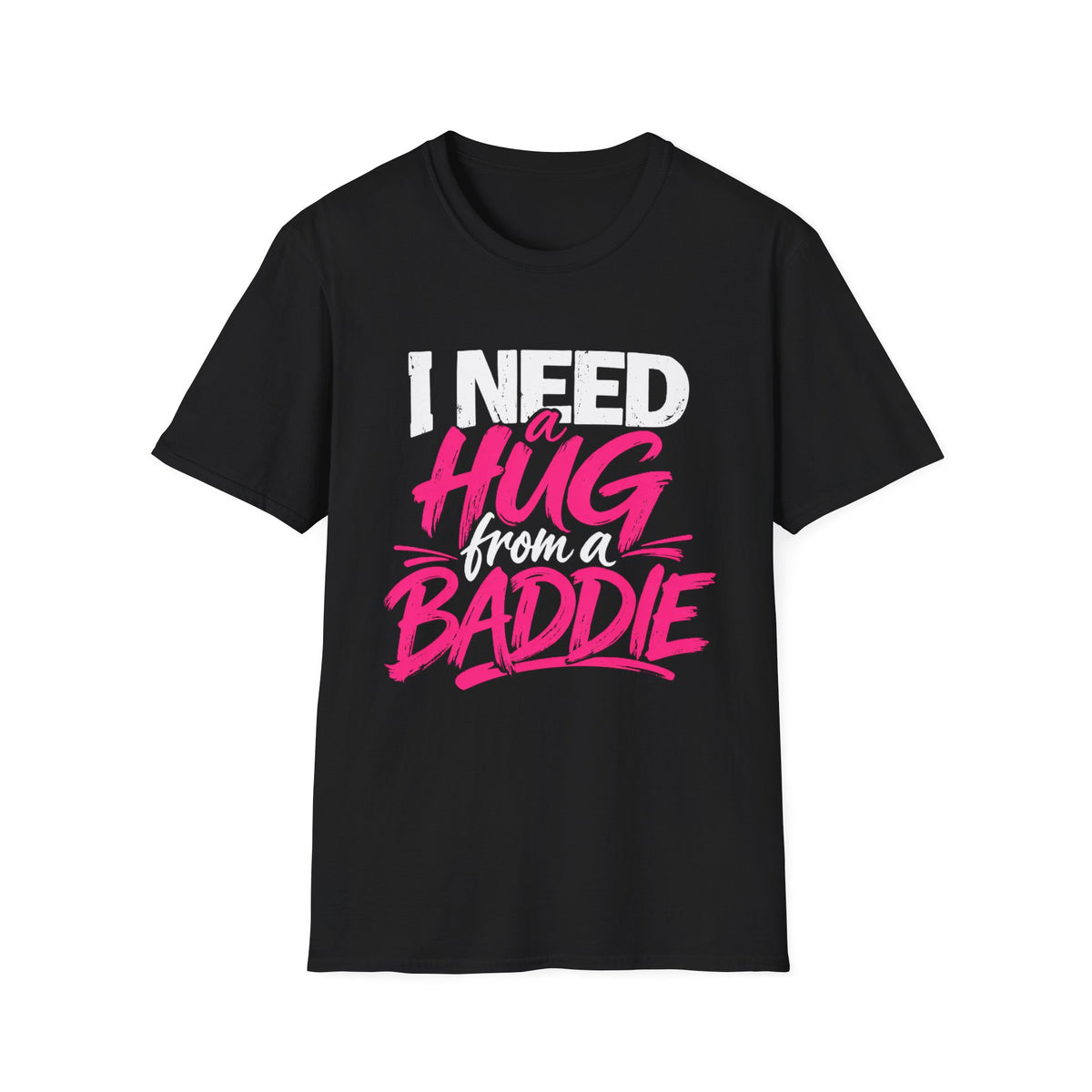 I Need a Hug From a Baddie T-Shirt