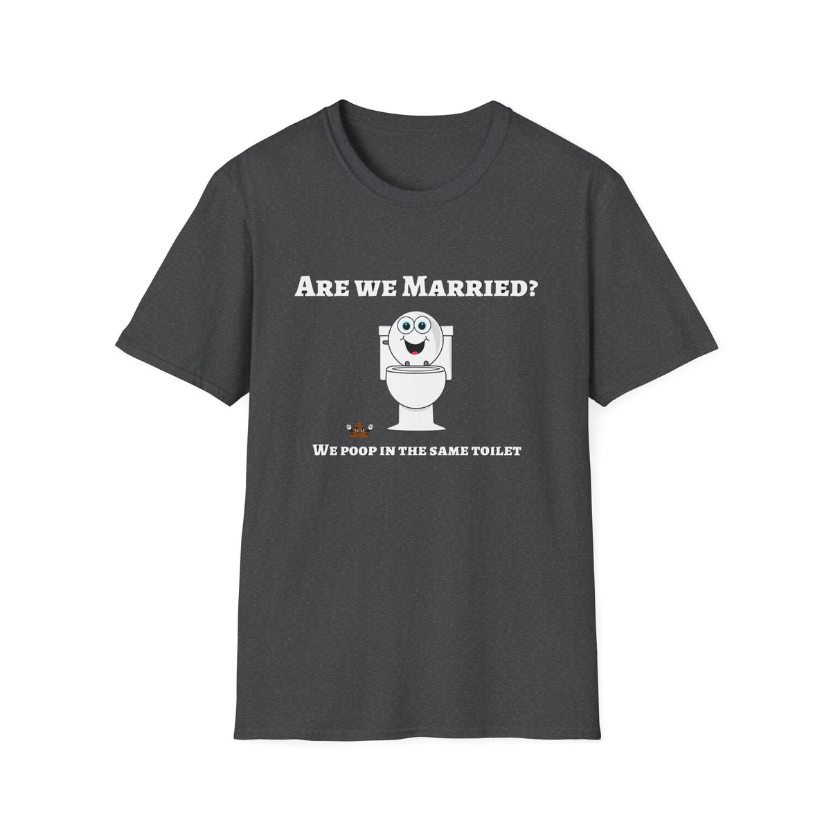 Funny Marriage T-Shirt — "Are We Married? We Poop in the Same Toilet" Novelty Tee
