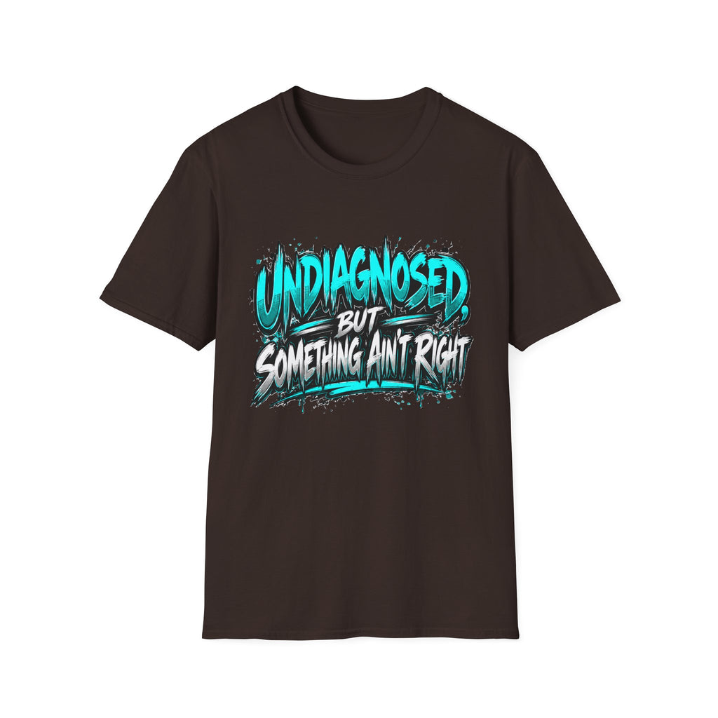 “Un Diagnosed But Something Ain’t Right” Graphic T-Shirt