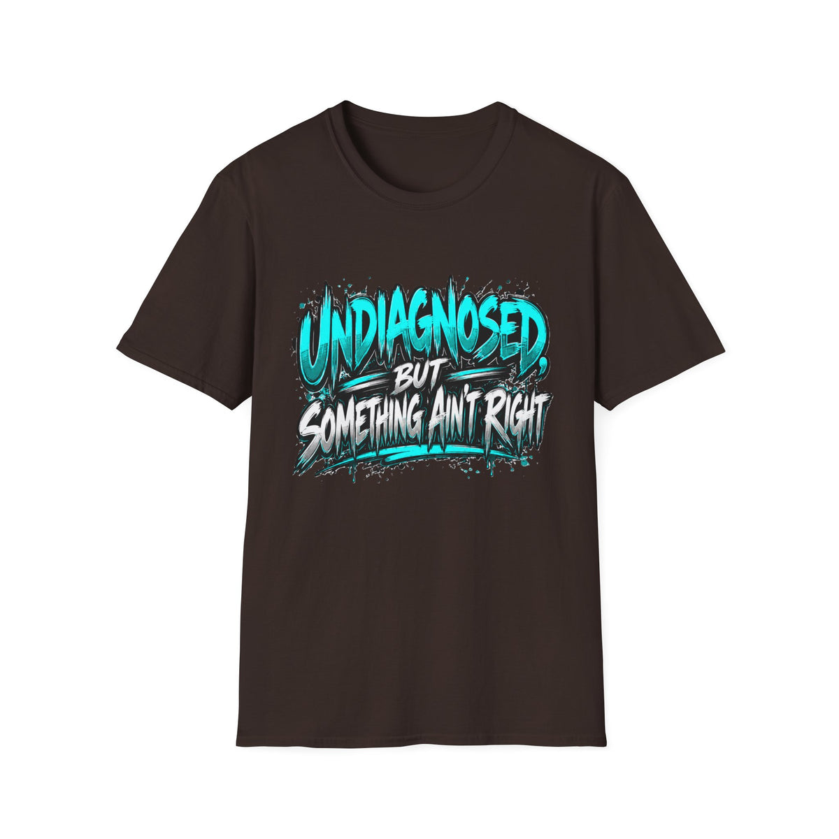 “Un Diagnosed But Something Ain’t Right” Graphic T-Shirt