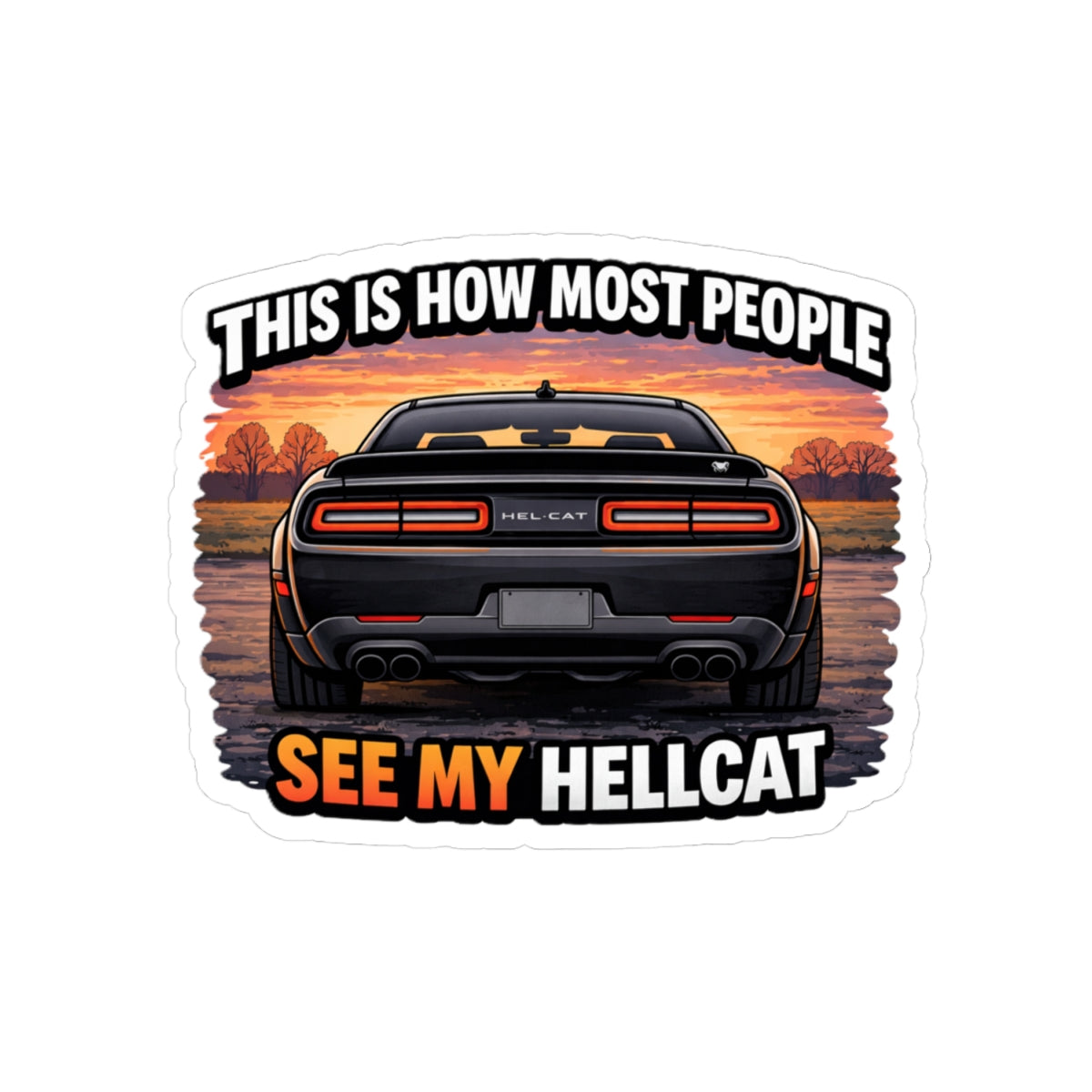 Kiss-Cut Sticker — "This Is How Most People See My Hellcat" Car Decal, Muscle Car Enthusiast Laptop/Car Sticker