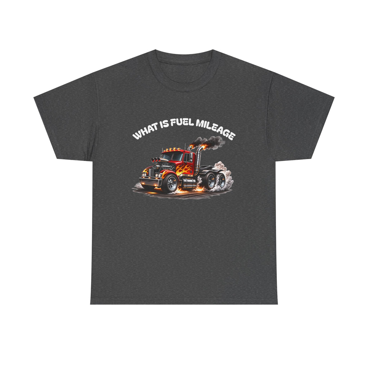 Trucker Graphic Tee - "What Is Fuel Mileage" Semi Truck Shirt