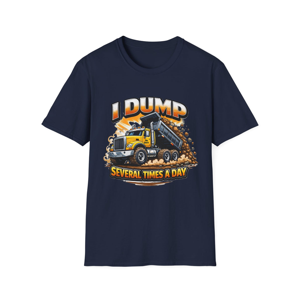 Dump Truck T-Shirt — "I Dump Several Times a Day" Construction Tee