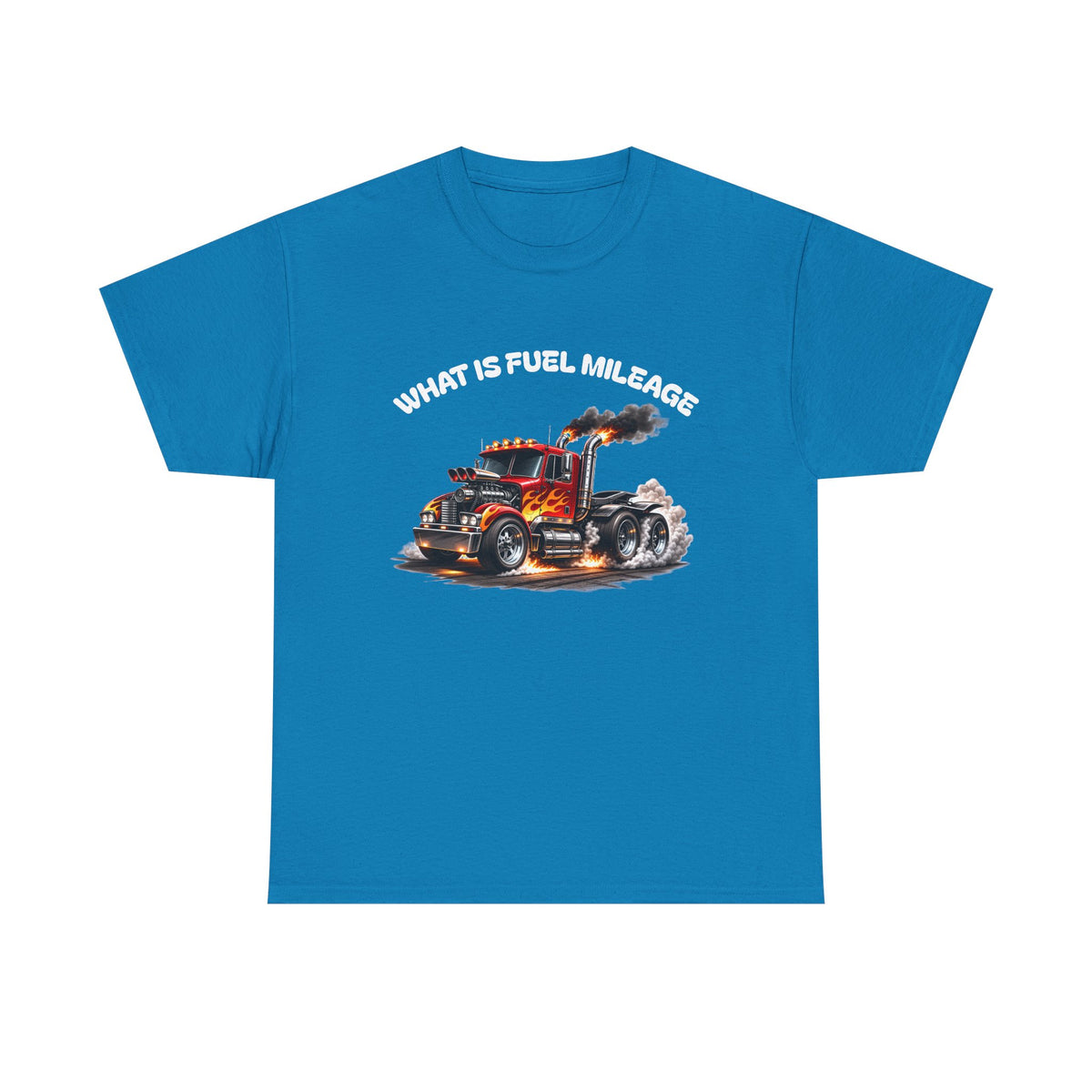 Trucker Graphic Tee - "What Is Fuel Mileage" Semi Truck Shirt
