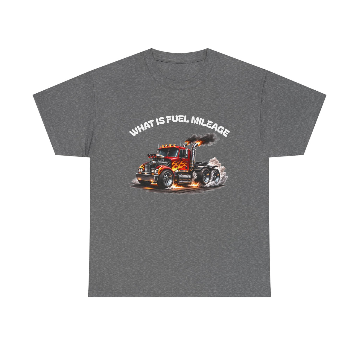 Trucker Graphic Tee - "What Is Fuel Mileage" Semi Truck Shirt