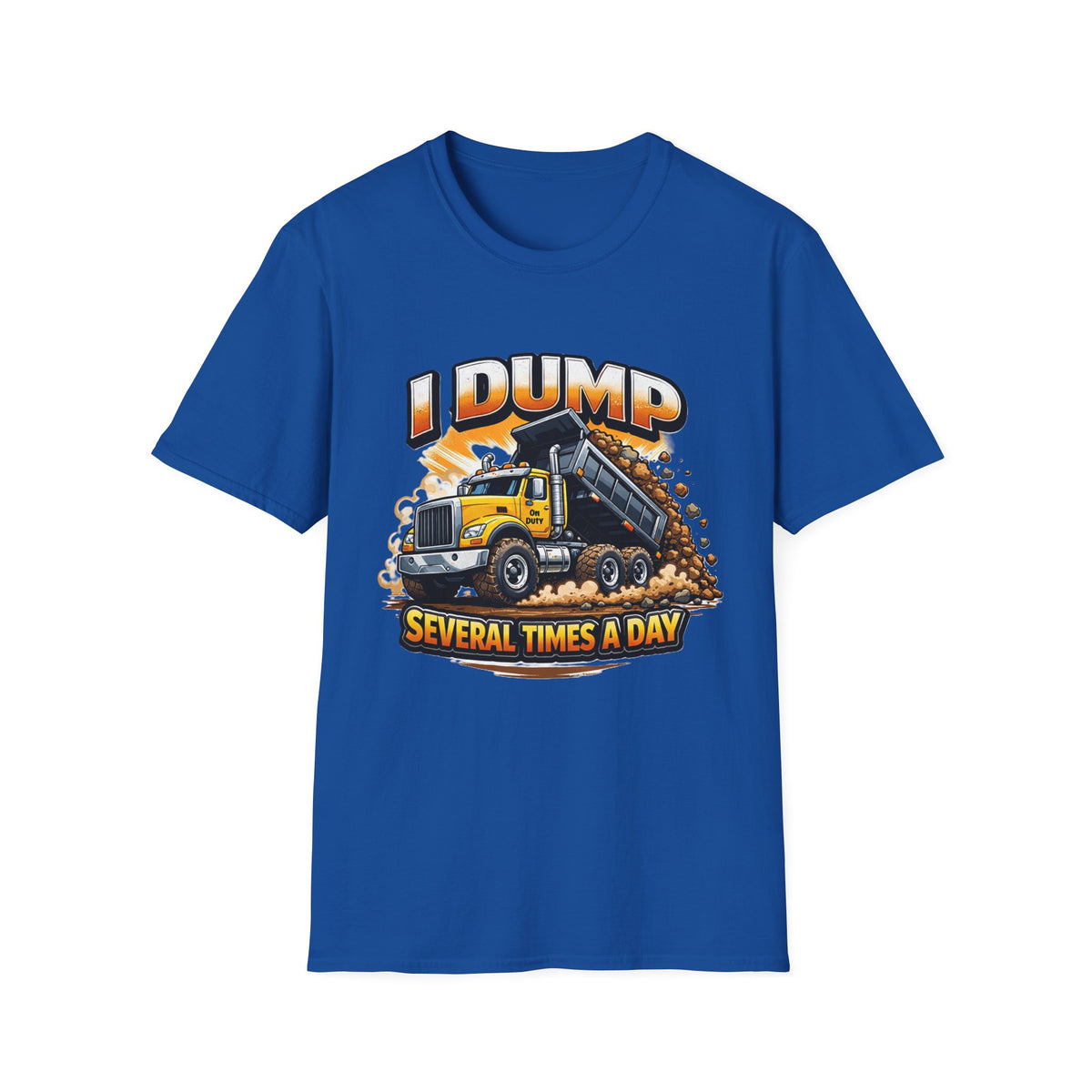 Dump Truck T-Shirt — "I Dump Several Times a Day" Construction Tee