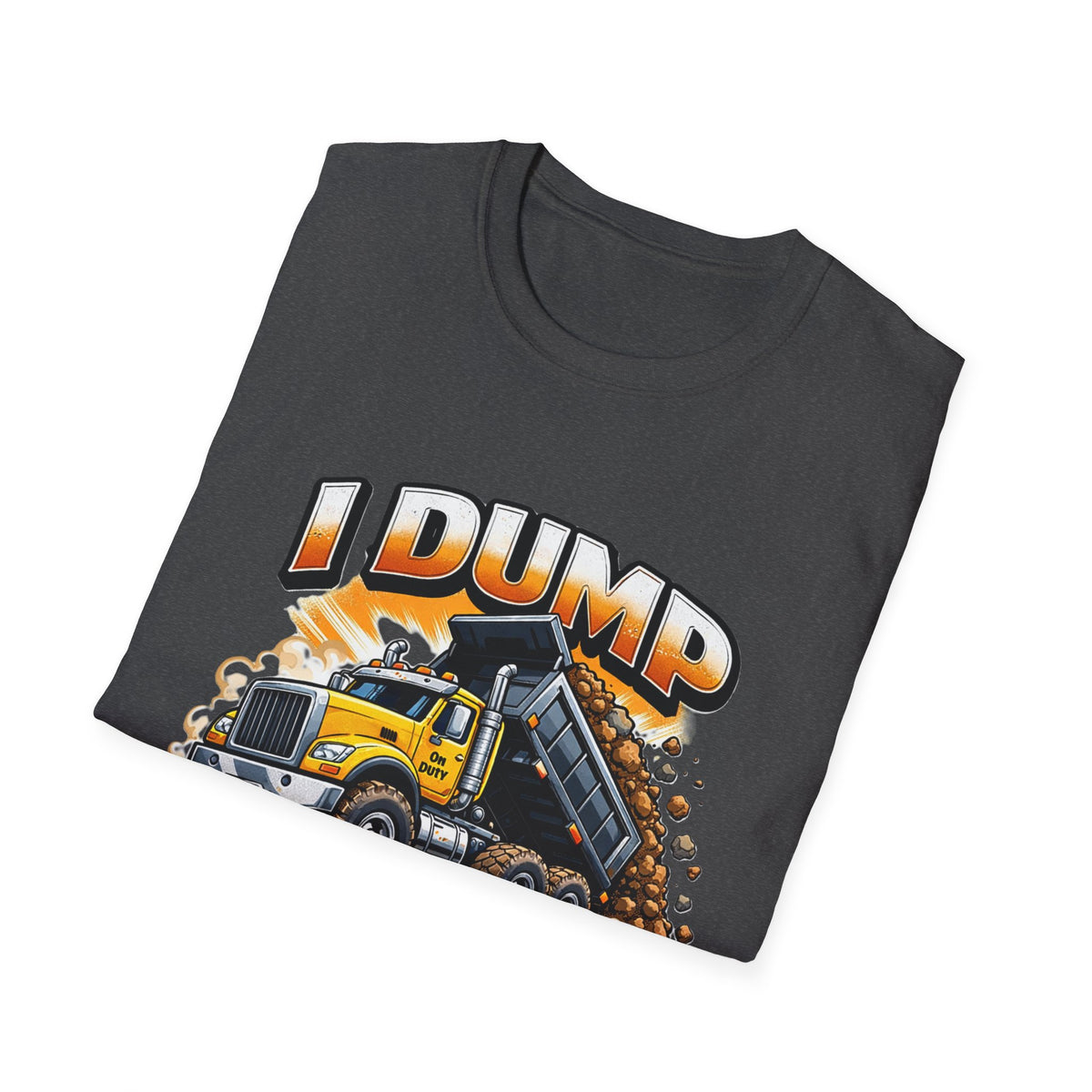 Dump Truck T-Shirt — "I Dump Several Times a Day" Construction Tee