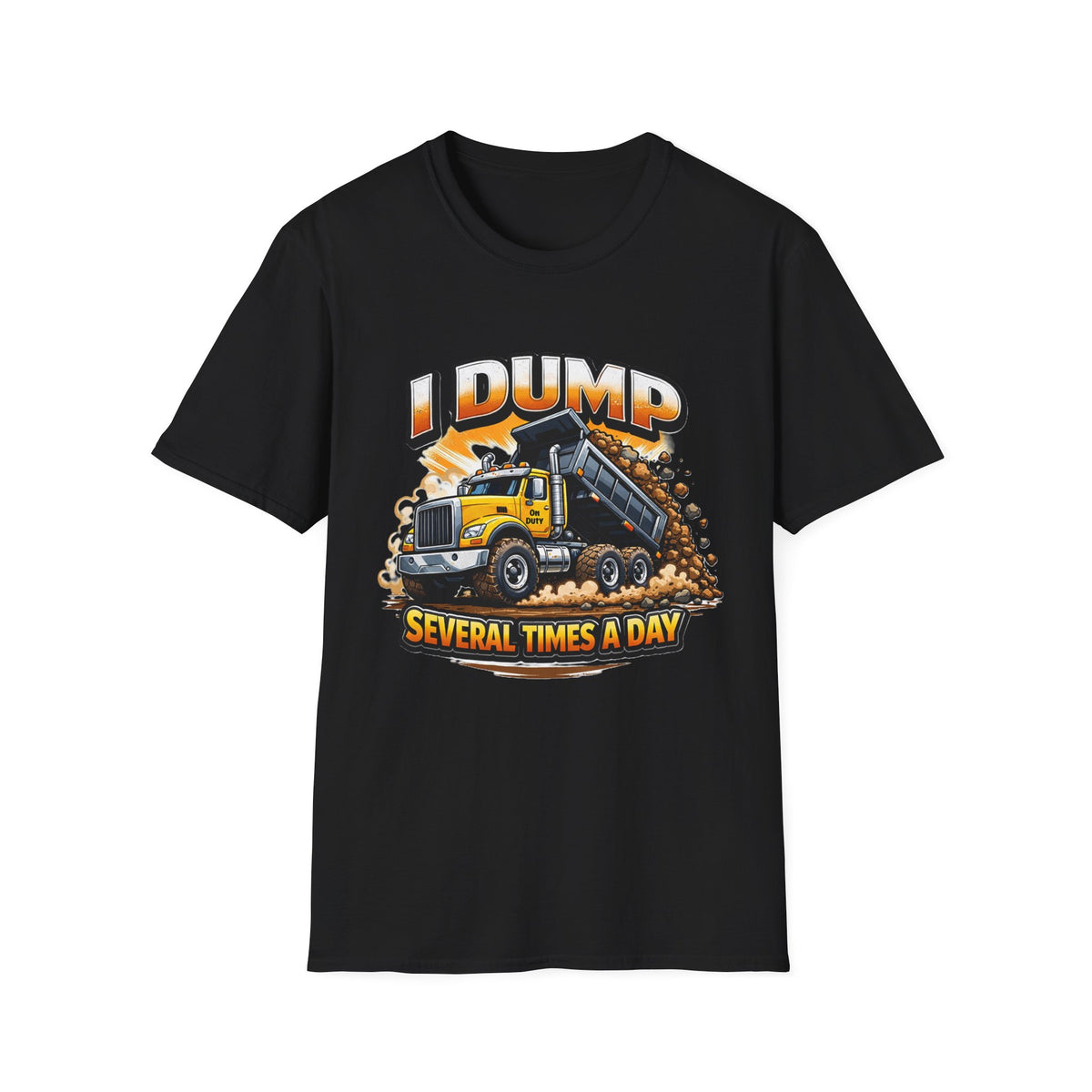 Dump Truck T-Shirt — "I Dump Several Times a Day" Construction Tee