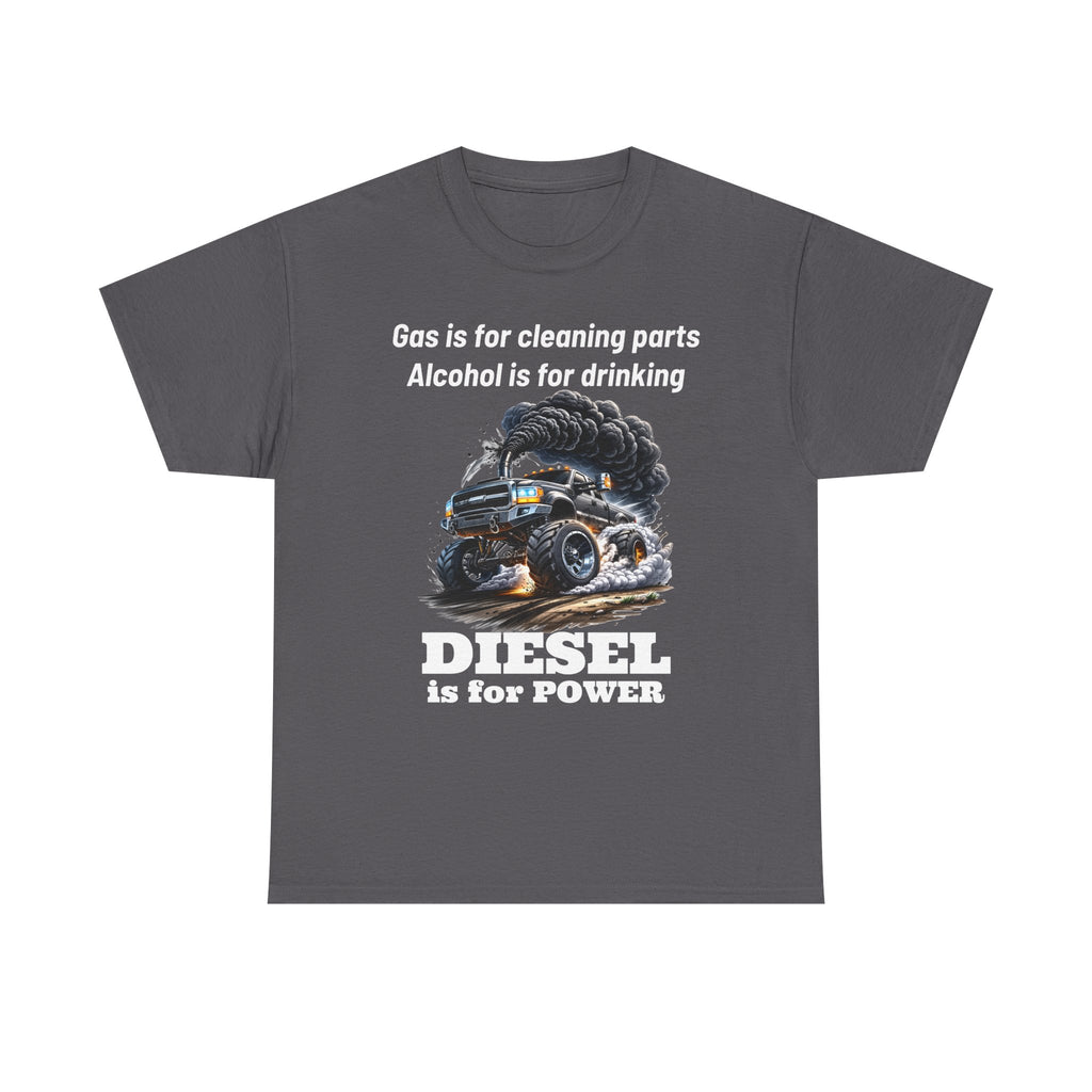 Diesel Is for Power T-Shirt — "Gas is for cleaning parts, Alcohol is for drinking" Mechanic Truck Tee