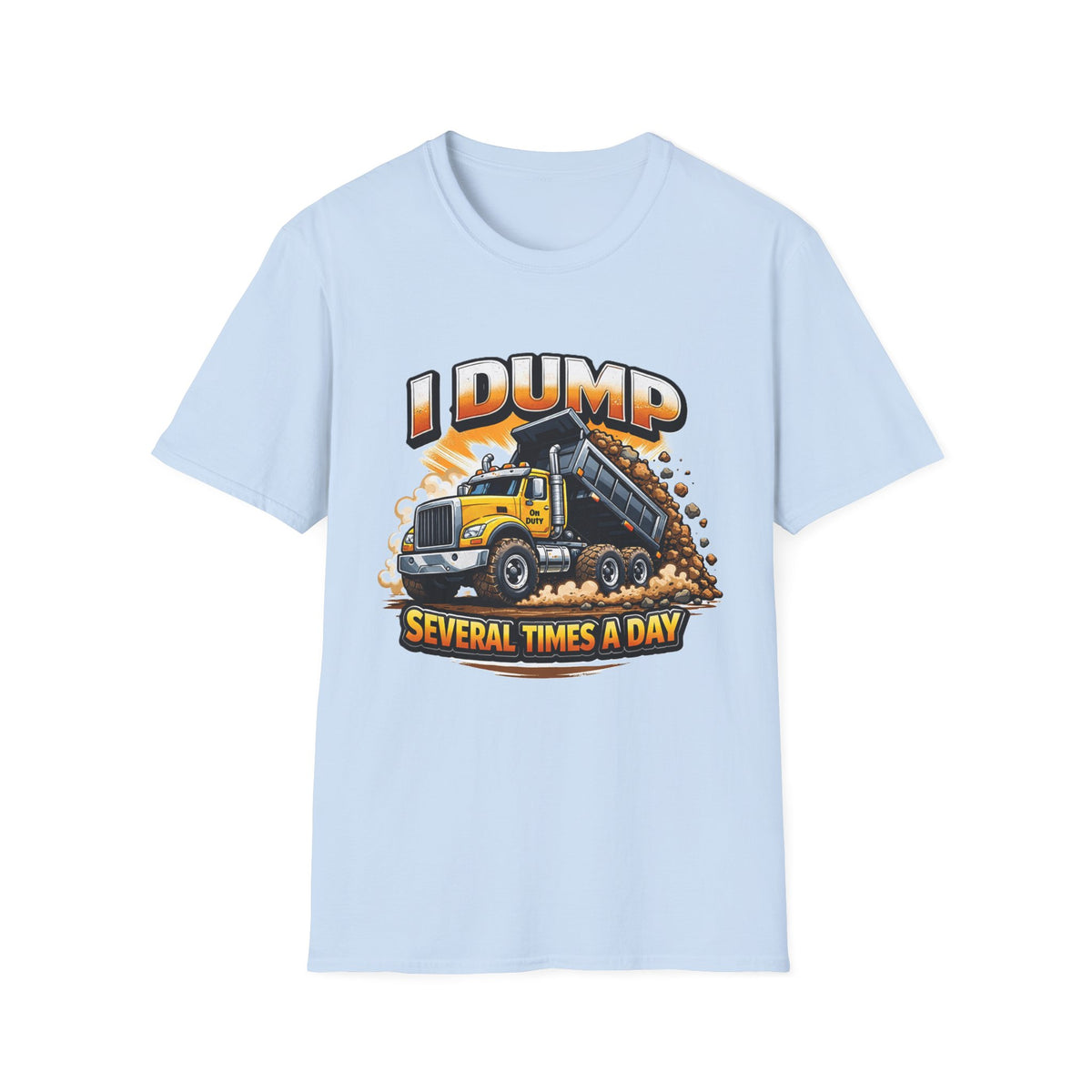 Dump Truck T-Shirt — "I Dump Several Times a Day" Construction Tee