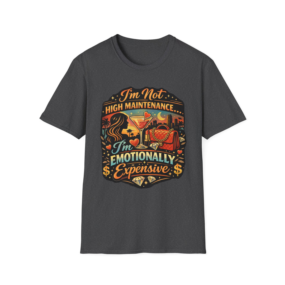 Emotionally Expensive T-Shirt — "I'm Not High Maintenance" Graphic Tee