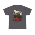 I Smoke A Lot Grill T-Shirt — BBQ Smoker Enthusiast Tee
