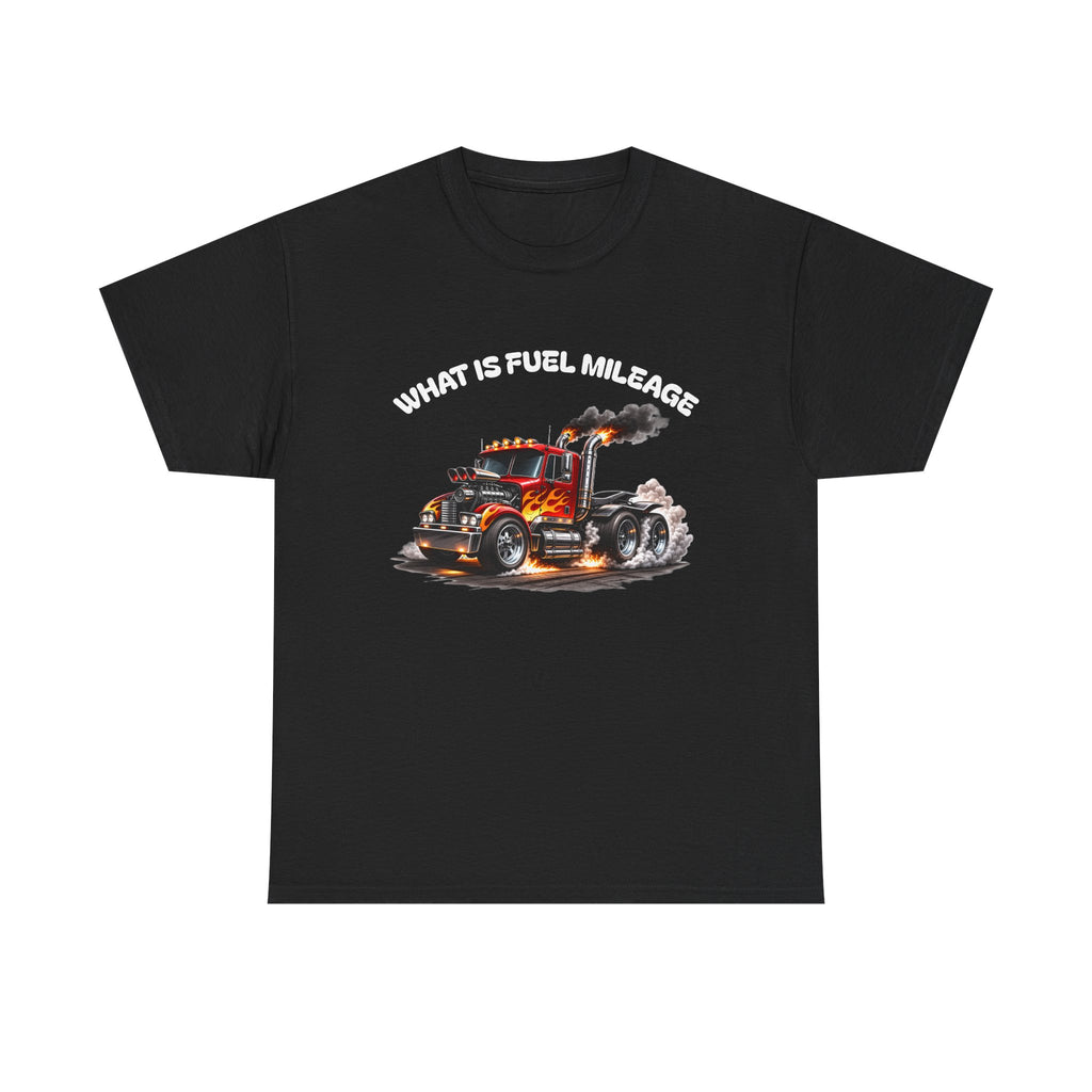 Trucker Graphic Tee - "What Is Fuel Mileage" Semi Truck Shirt