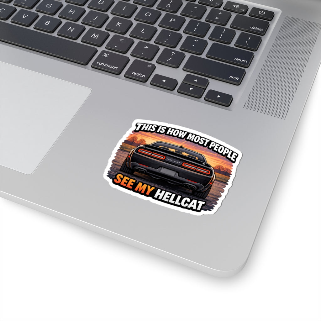 Kiss-Cut Sticker — "This Is How Most People See My Hellcat" Car Decal, Muscle Car Enthusiast Laptop/Car Sticker
