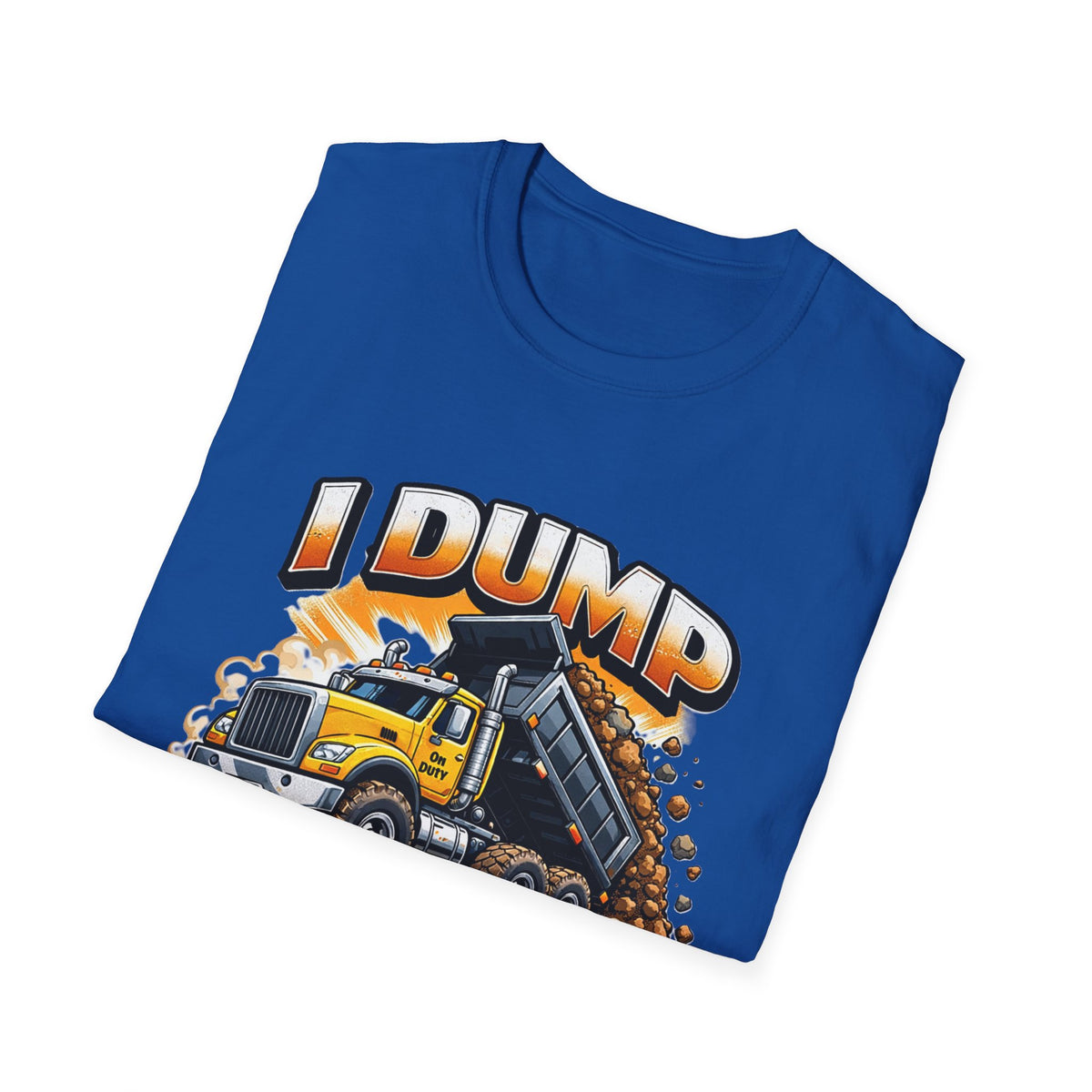 Dump Truck T-Shirt — "I Dump Several Times a Day" Construction Tee