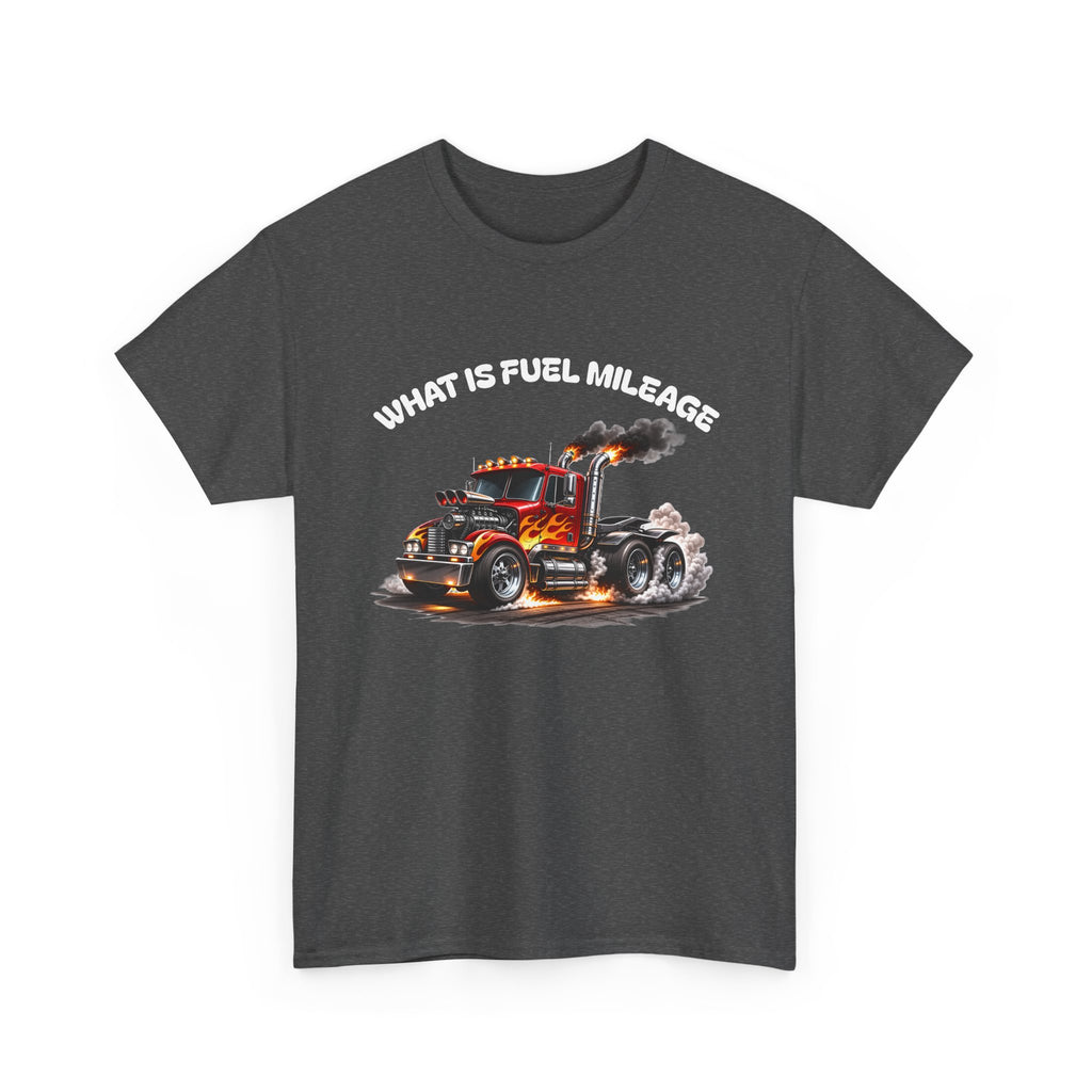 Trucker Graphic Tee - "What Is Fuel Mileage" Semi Truck Shirt