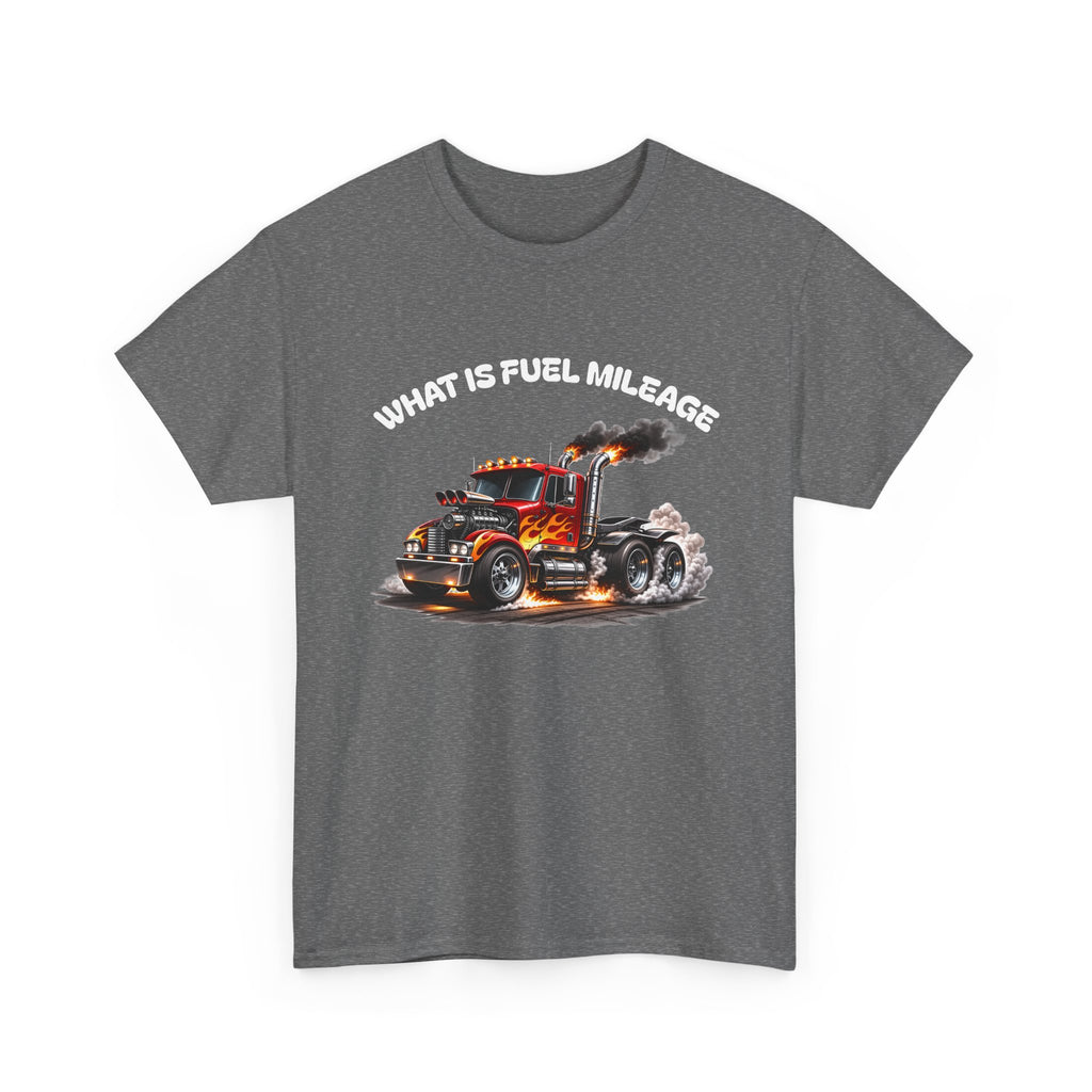 Trucker Graphic Tee - "What Is Fuel Mileage" Semi Truck Shirt