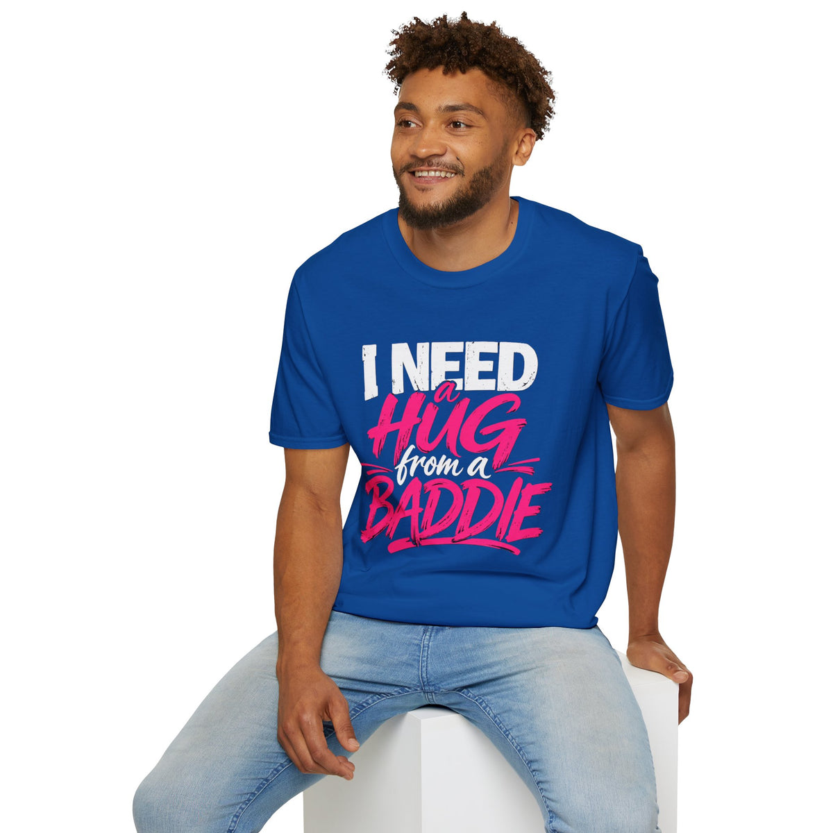 I Need a Hug From a Baddie T-Shirt