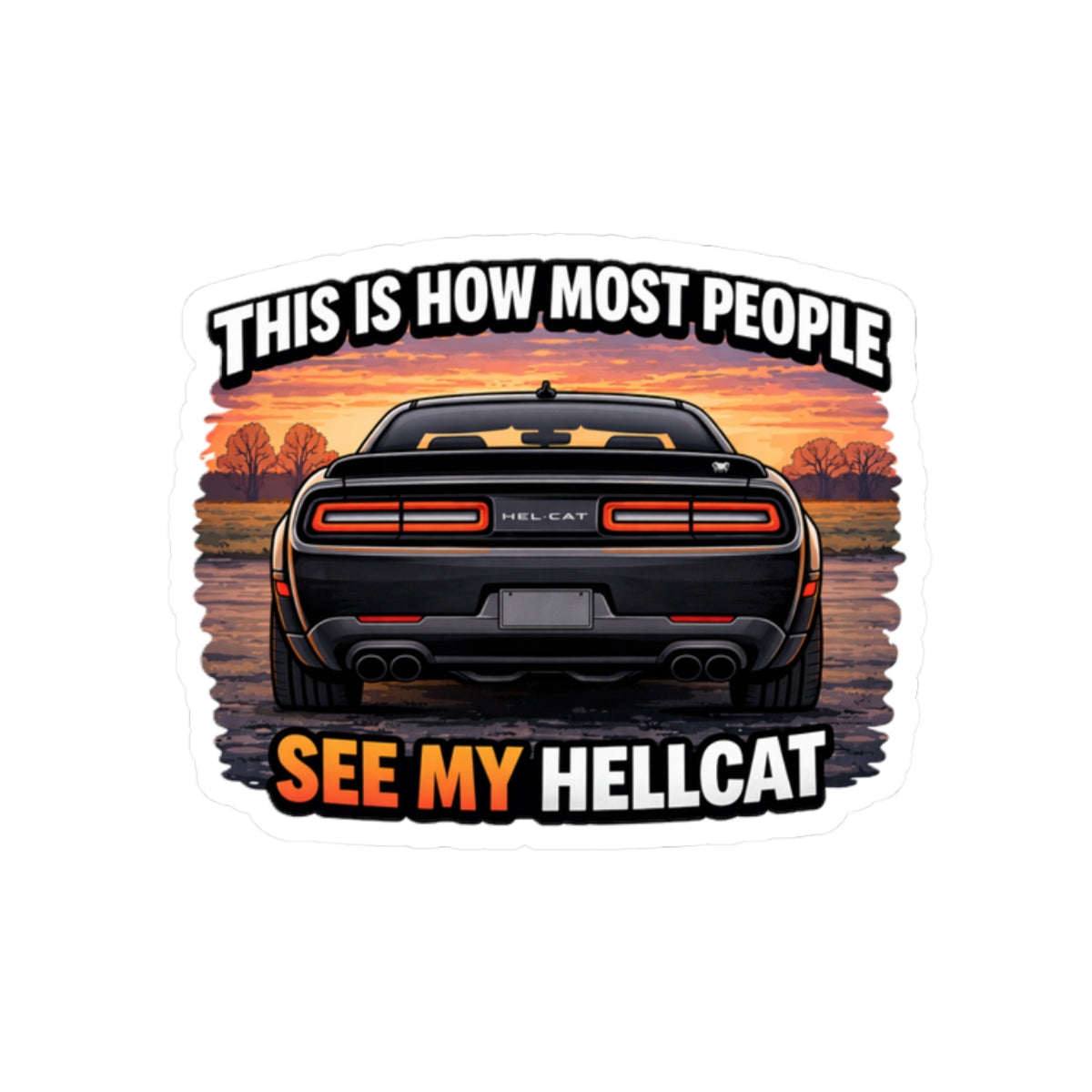 Kiss-Cut Sticker — "This Is How Most People See My Hellcat" Car Decal, Muscle Car Enthusiast Laptop/Car Sticker