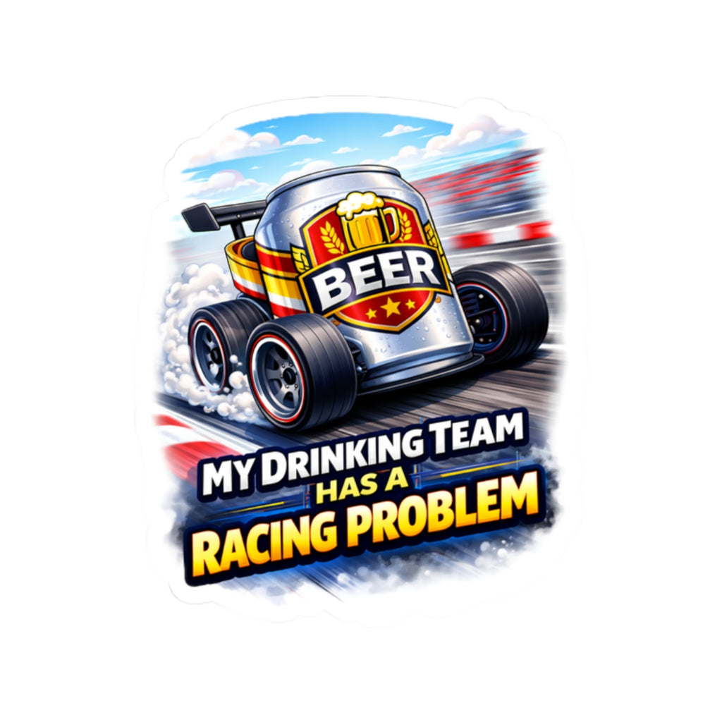 Sticker — "My Drinking Team Has a Racing Problem" Beer Racing Decal