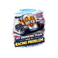 Sticker — "My Drinking Team Has a Racing Problem" Beer Racing Decal