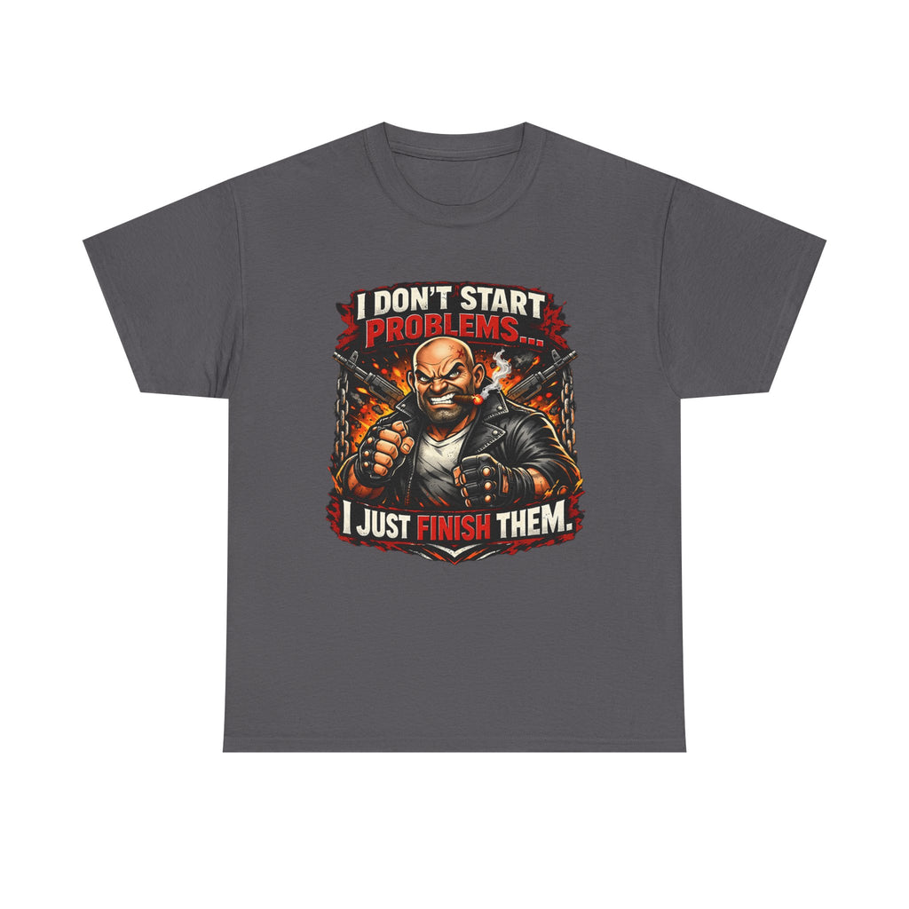 I Don’t Start Problems I Just Finish Them Tee — Tough Biker Graphic T-Shirt