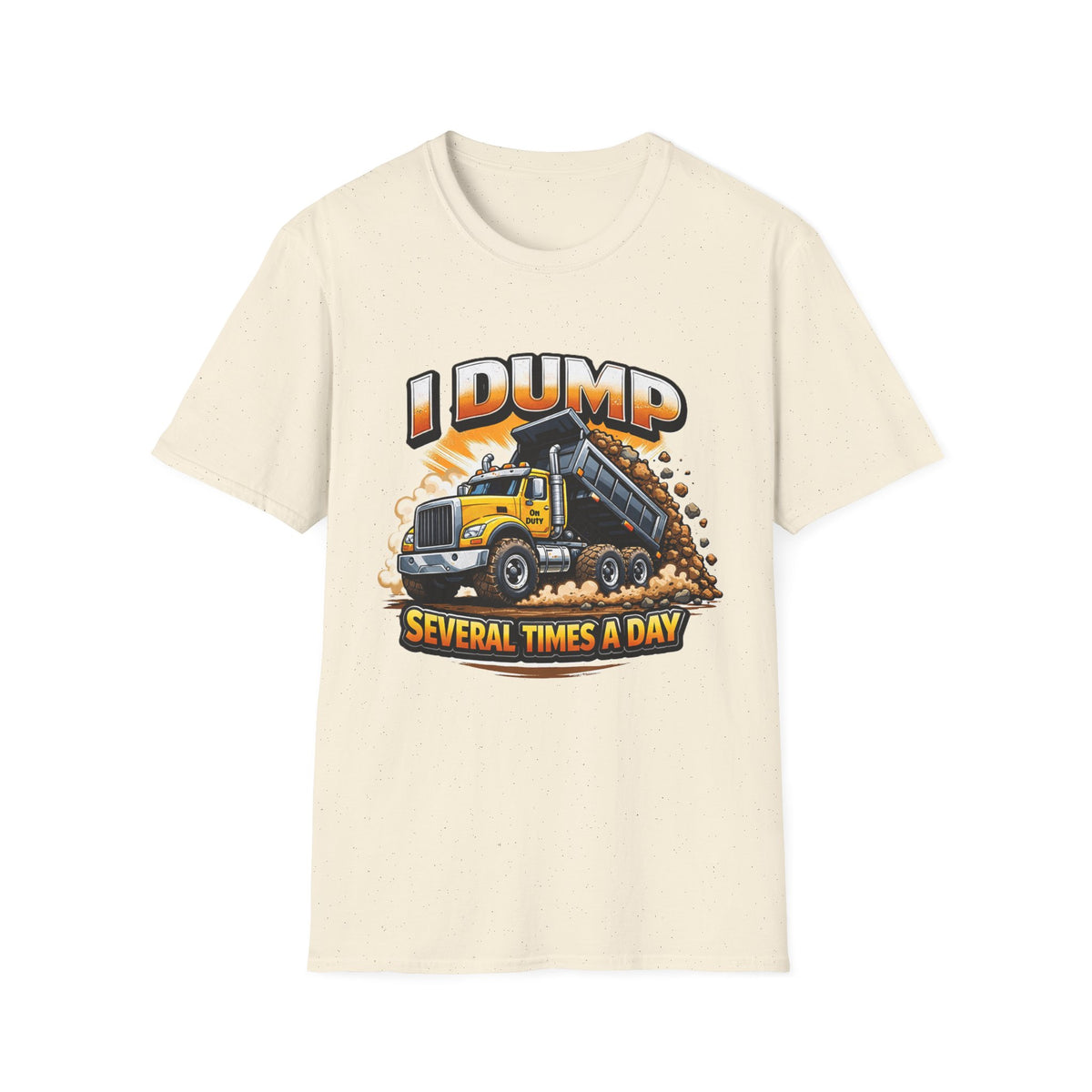 Dump Truck T-Shirt — "I Dump Several Times a Day" Construction Tee