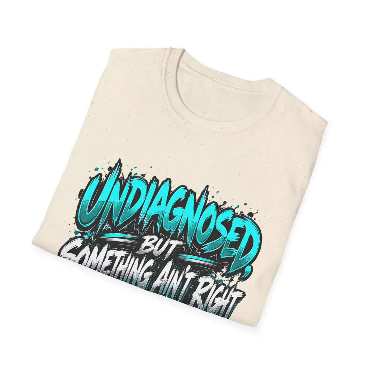 “Un Diagnosed But Something Ain’t Right” Graphic T-Shirt