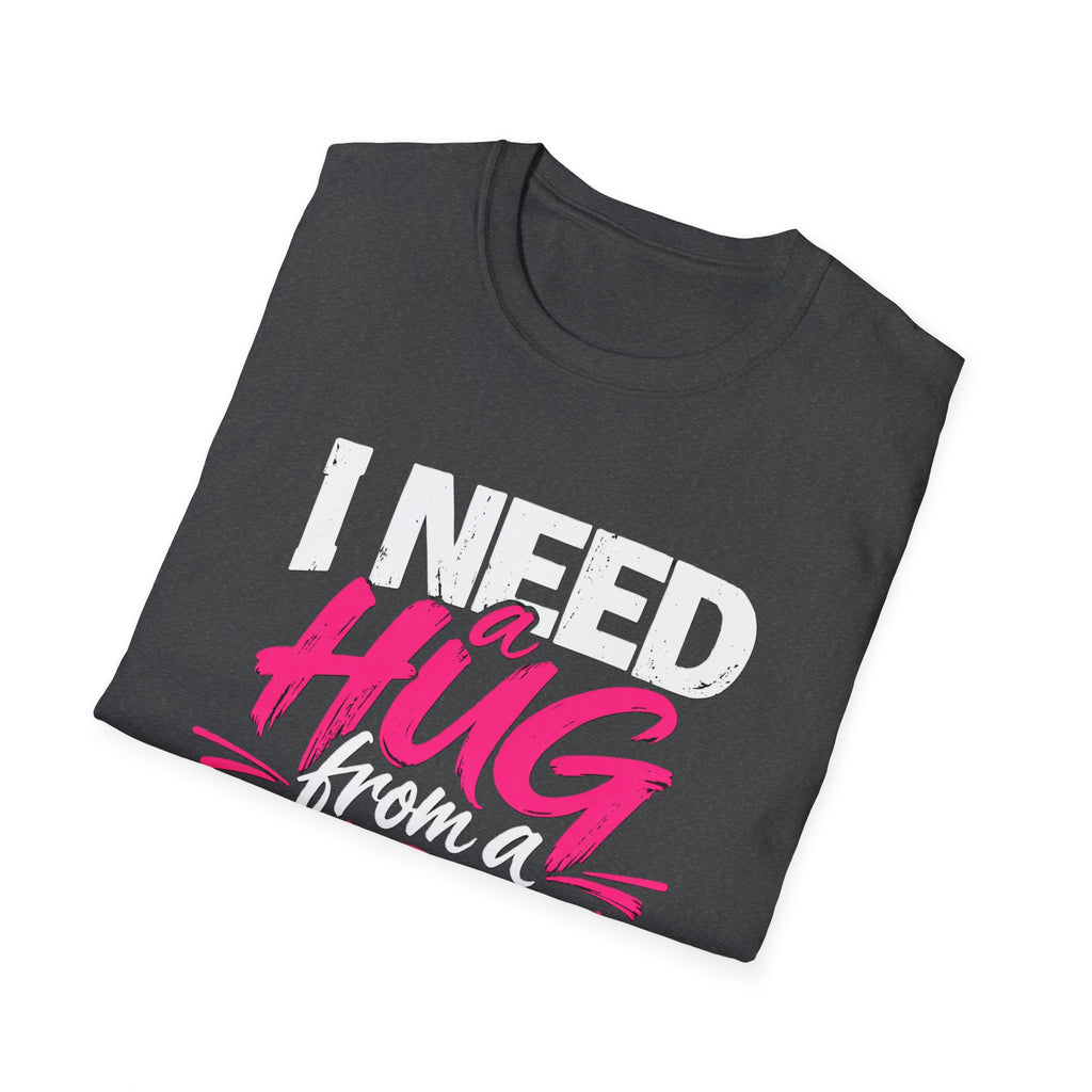 I Need a Hug From a Baddie T-Shirt