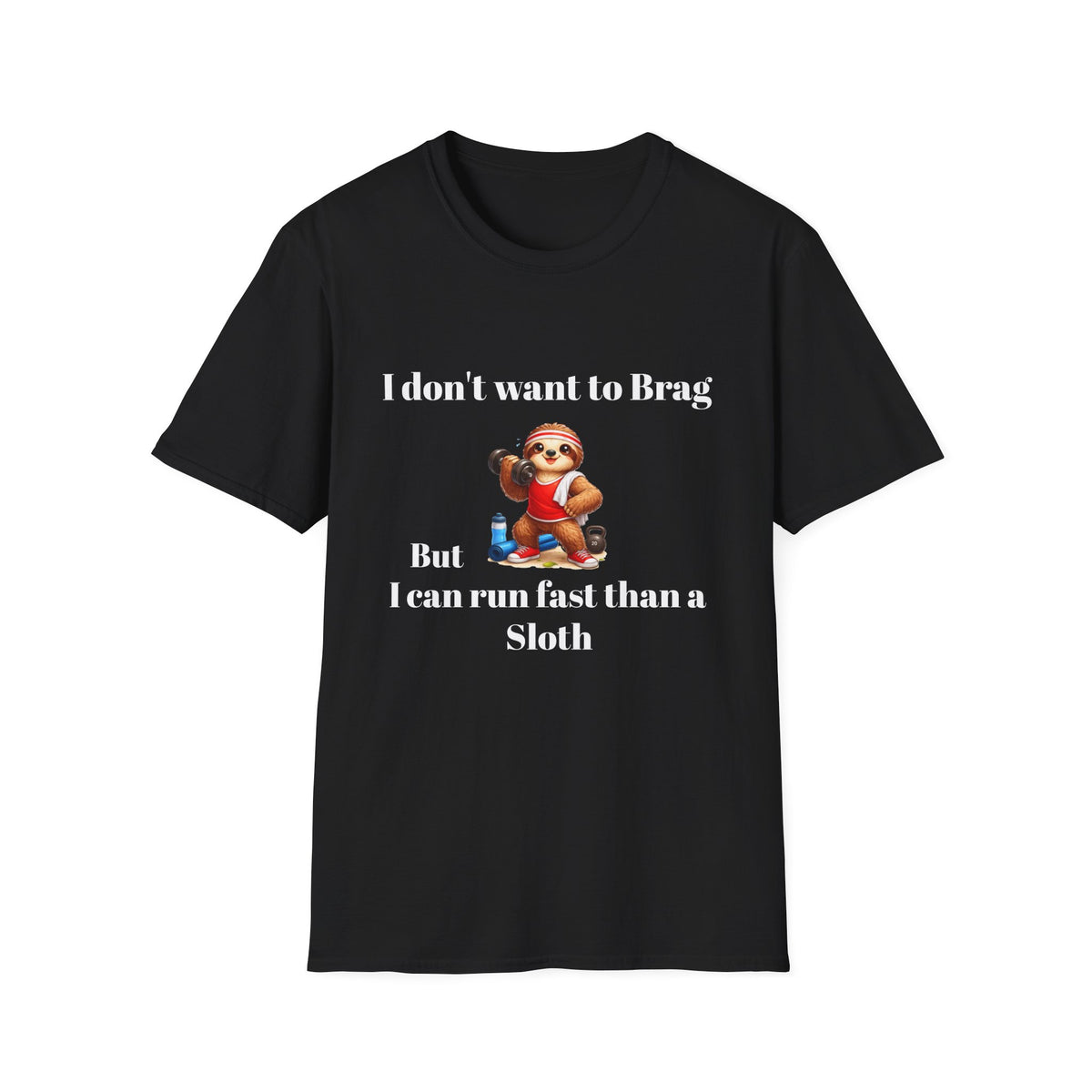 Funny "I Don’t Want to Brag But I Can Run Faster Than a Sloth" T-Shirt — Cute Sloth Graphic Tee for Runners & Animal Lovers
