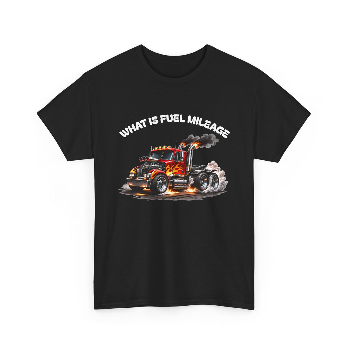 Trucker Graphic Tee - "What Is Fuel Mileage" Semi Truck Shirt