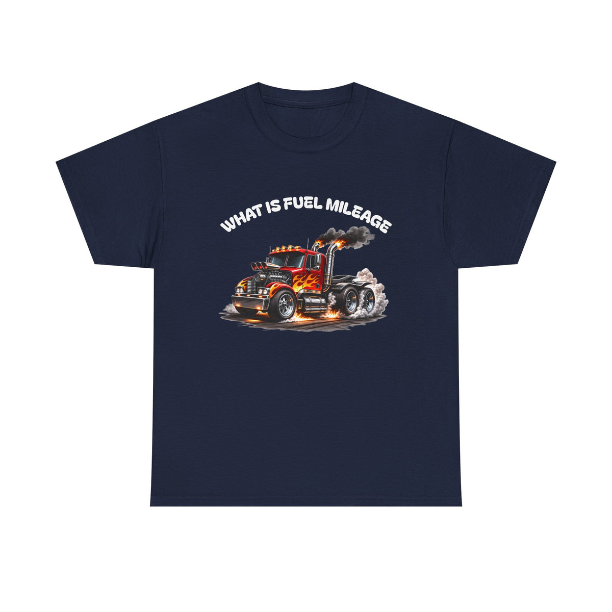 Trucker Graphic Tee - "What Is Fuel Mileage" Semi Truck Shirt
