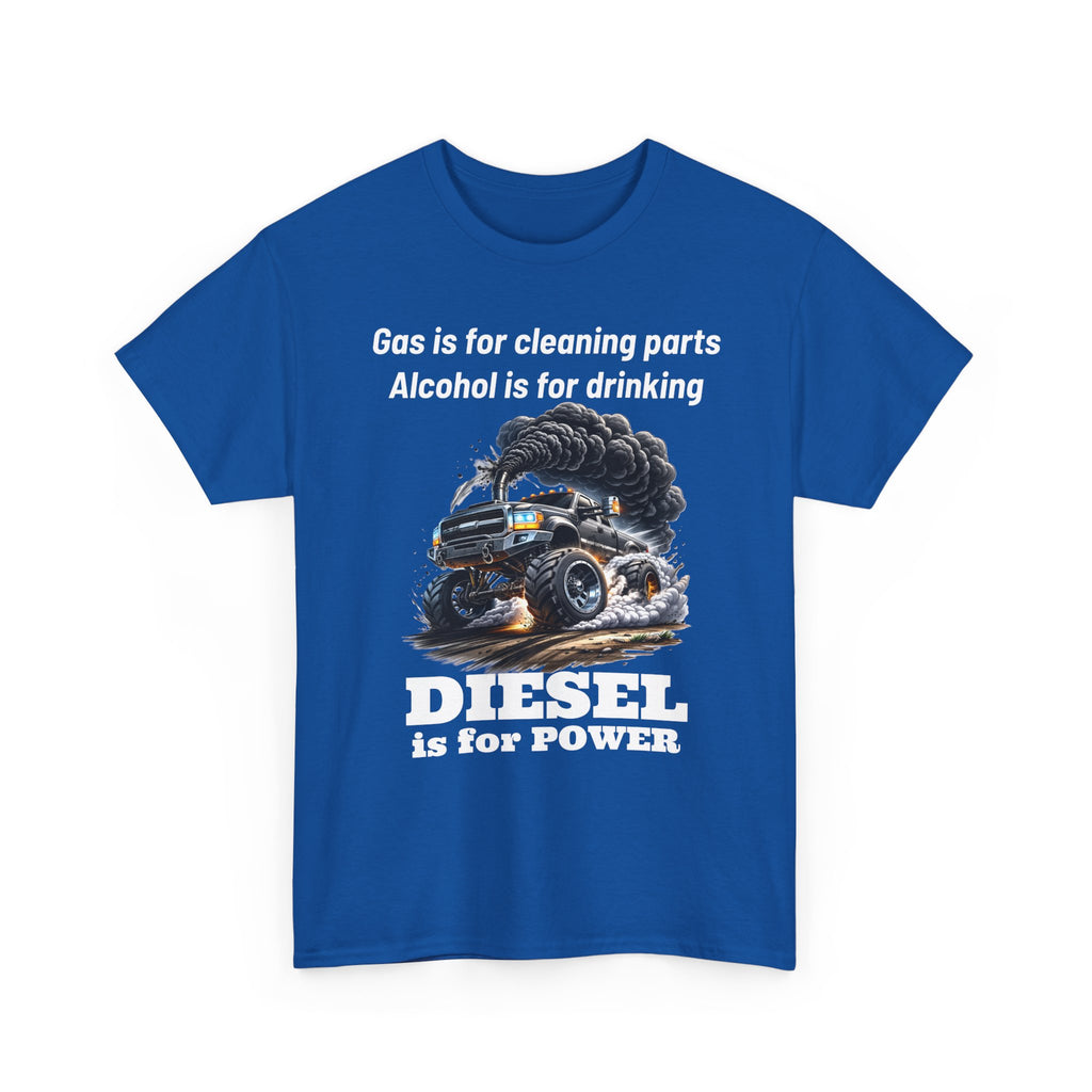 Diesel Is for Power T-Shirt — "Gas is for cleaning parts, Alcohol is for drinking" Mechanic Truck Tee