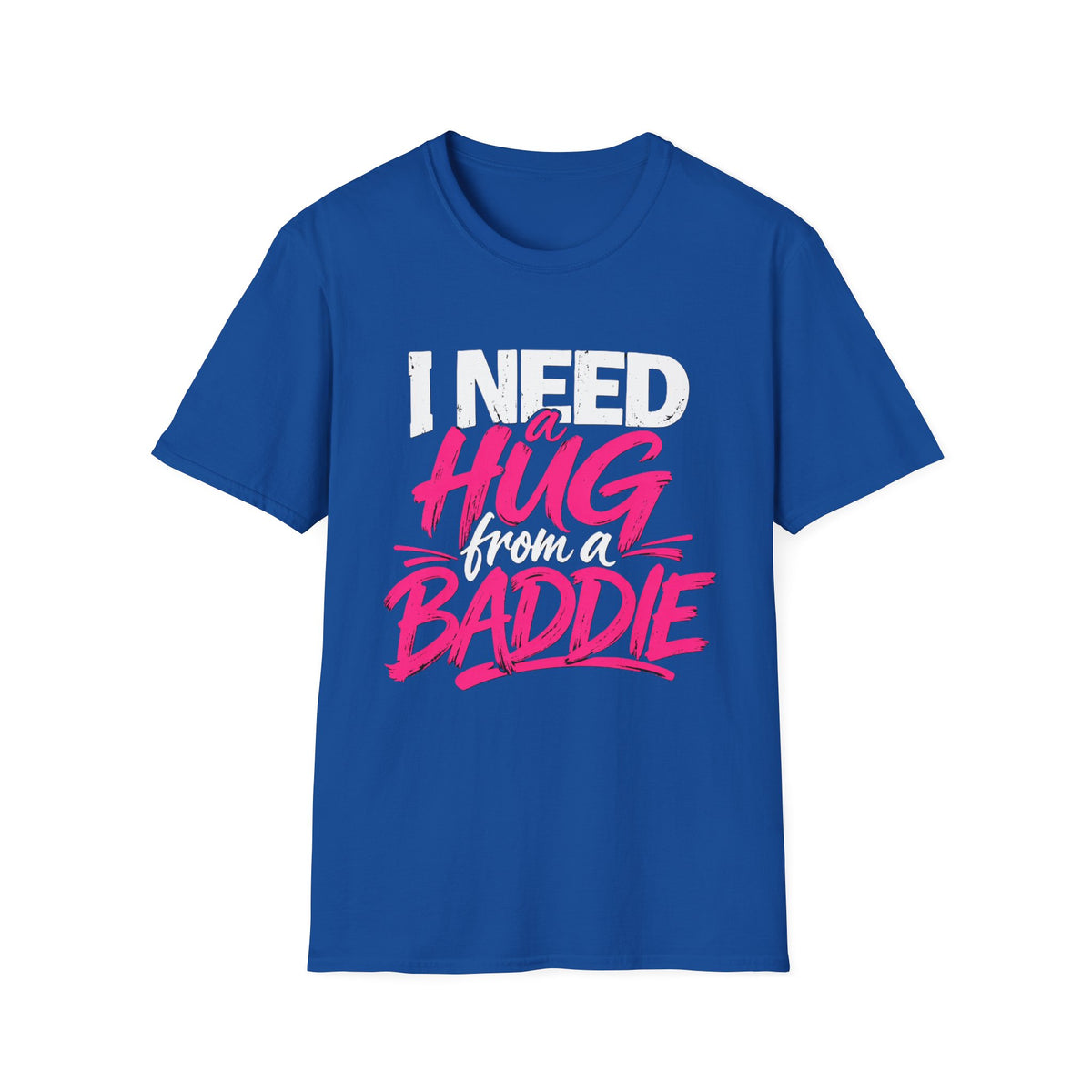 I Need a Hug From a Baddie T-Shirt