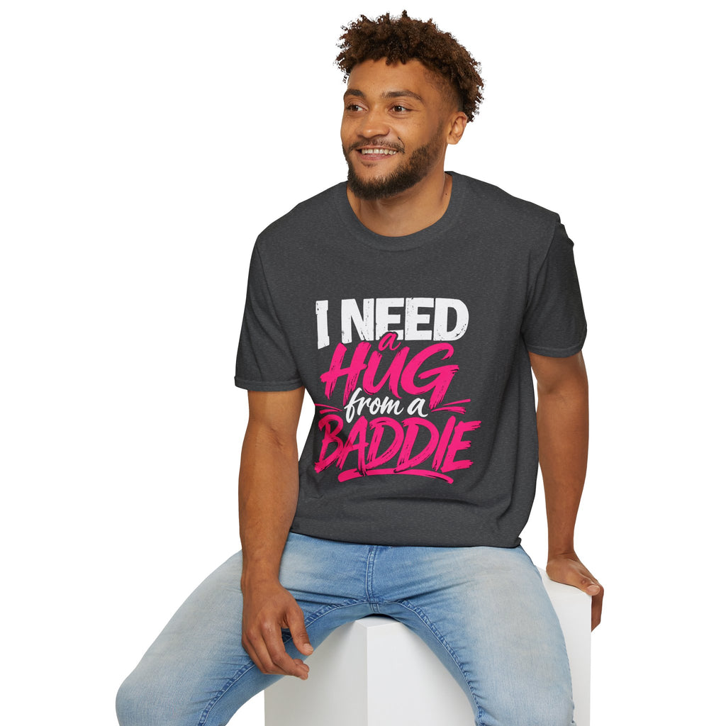 I Need a Hug From a Baddie T-Shirt
