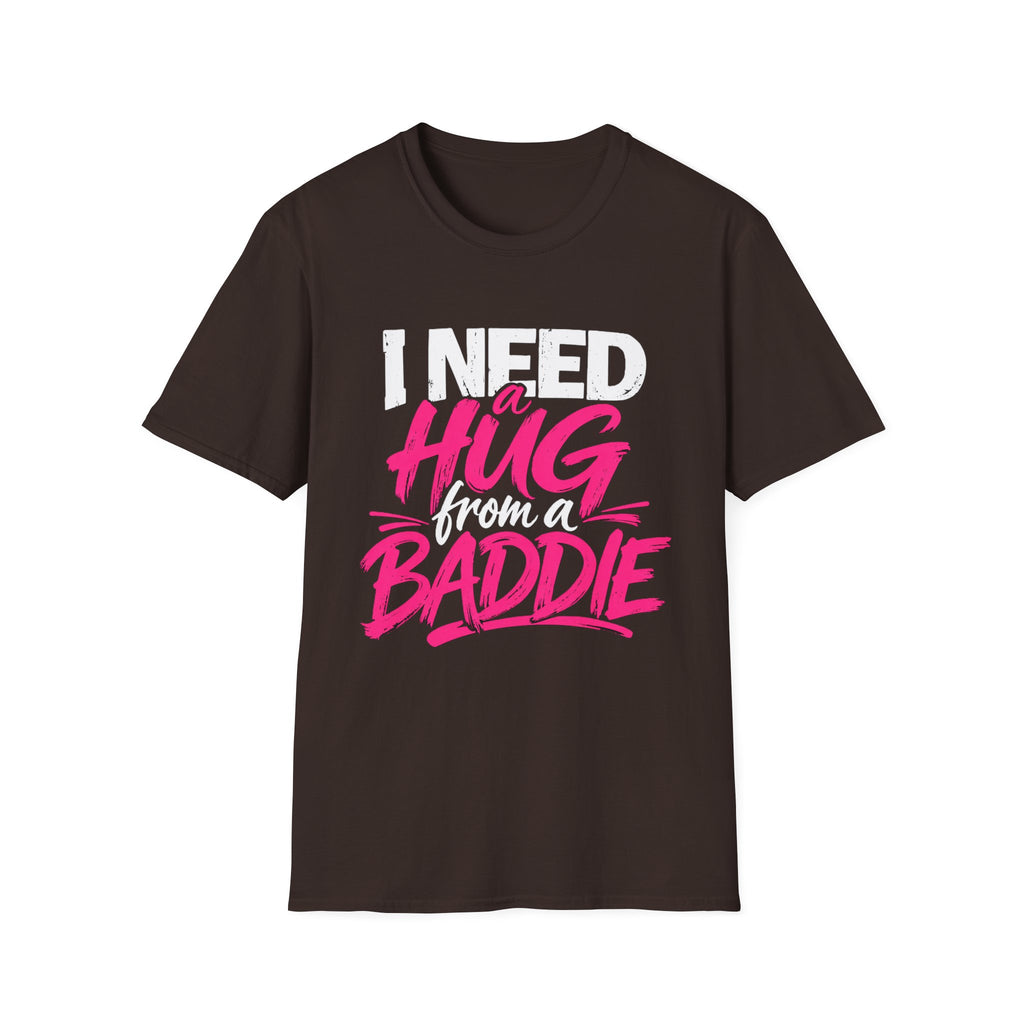 I Need a Hug From a Baddie T-Shirt
