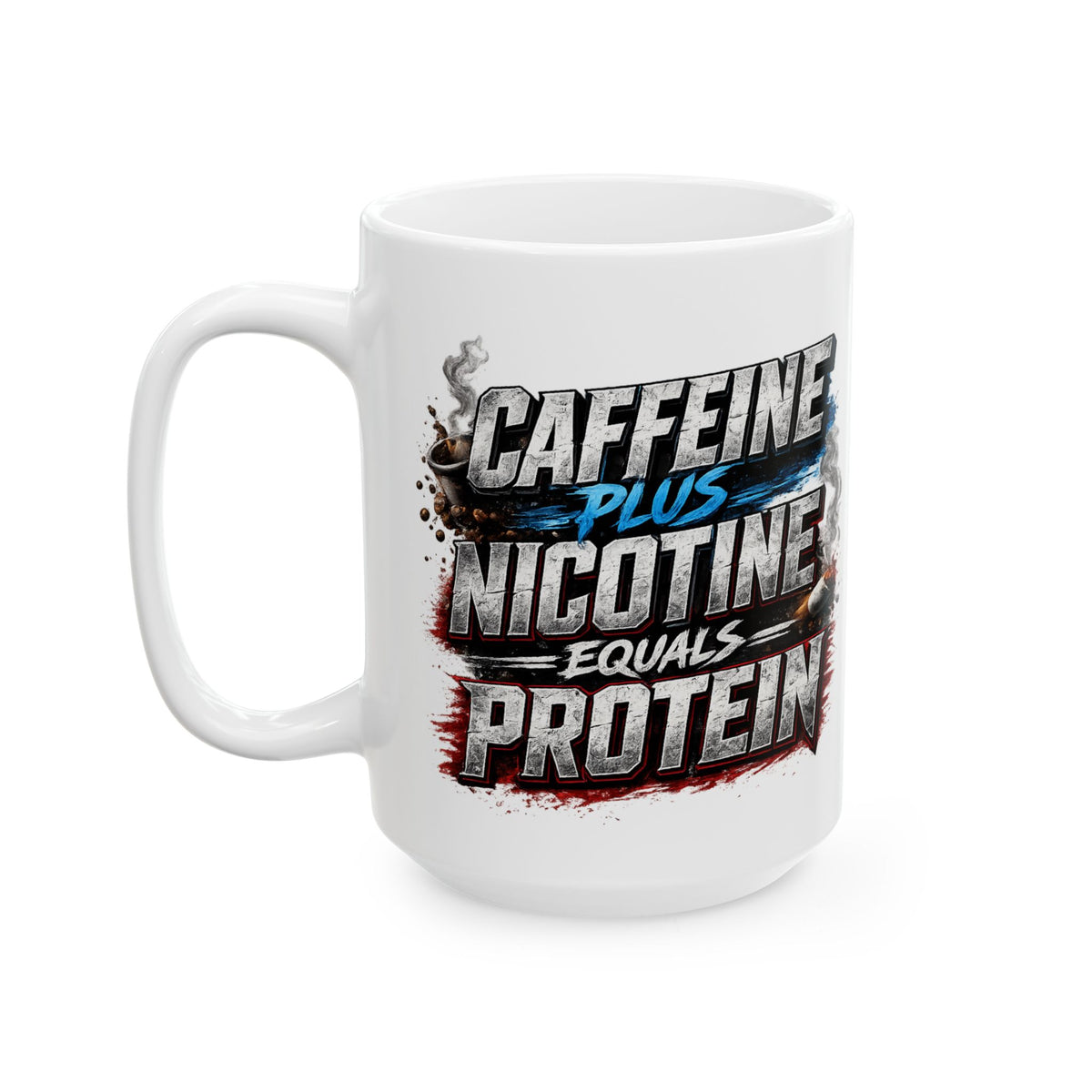 Ceramic Mug — "Caffeine, Nicotine, and Protein" Bold Grunge Coffee Mug (11oz/15oz)