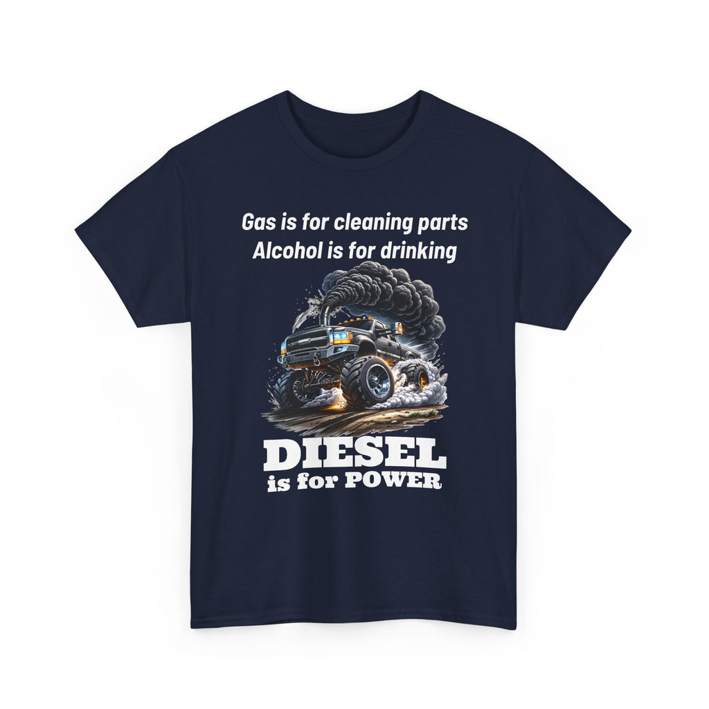 Diesel Is for Power T-Shirt — "Gas is for cleaning parts, Alcohol is for drinking" Mechanic Truck Tee