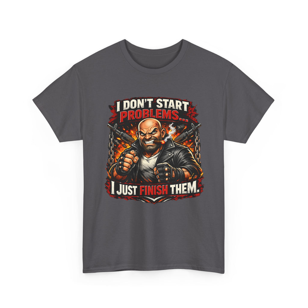 I Don’t Start Problems I Just Finish Them Tee — Tough Biker Graphic T-Shirt