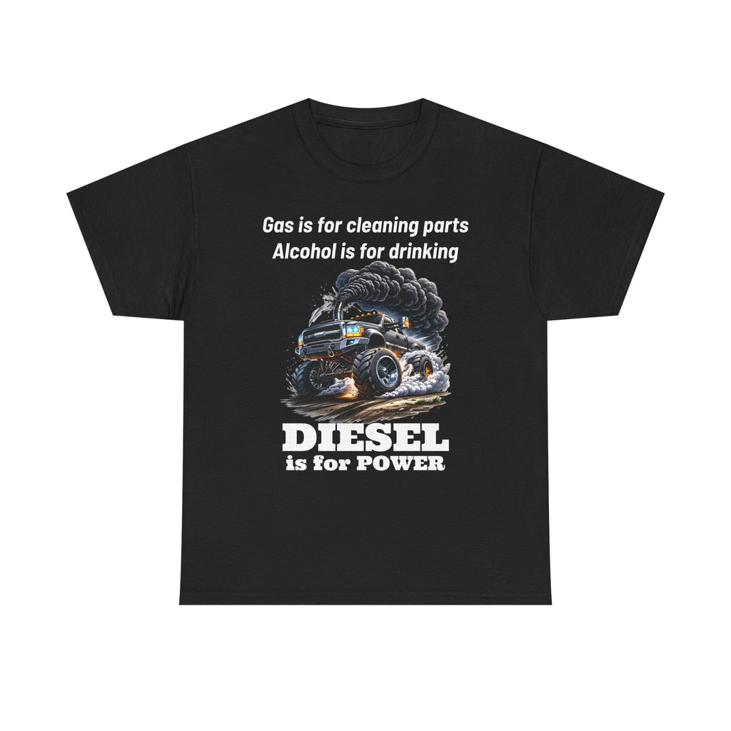 Diesel Is for Power T-Shirt — "Gas is for cleaning parts, Alcohol is for drinking" Mechanic Truck Tee