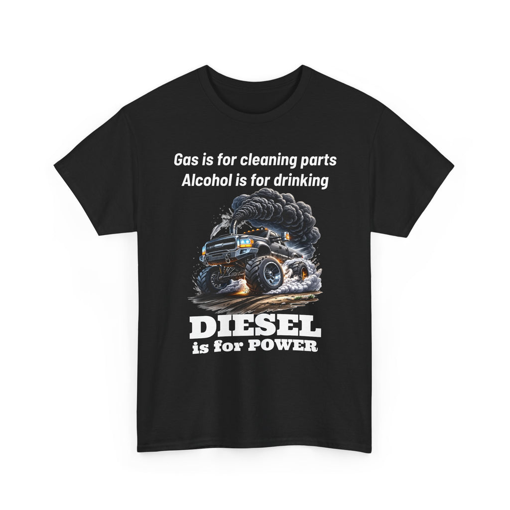 Diesel Is for Power T-Shirt — "Gas is for cleaning parts, Alcohol is for drinking" Mechanic Truck Tee