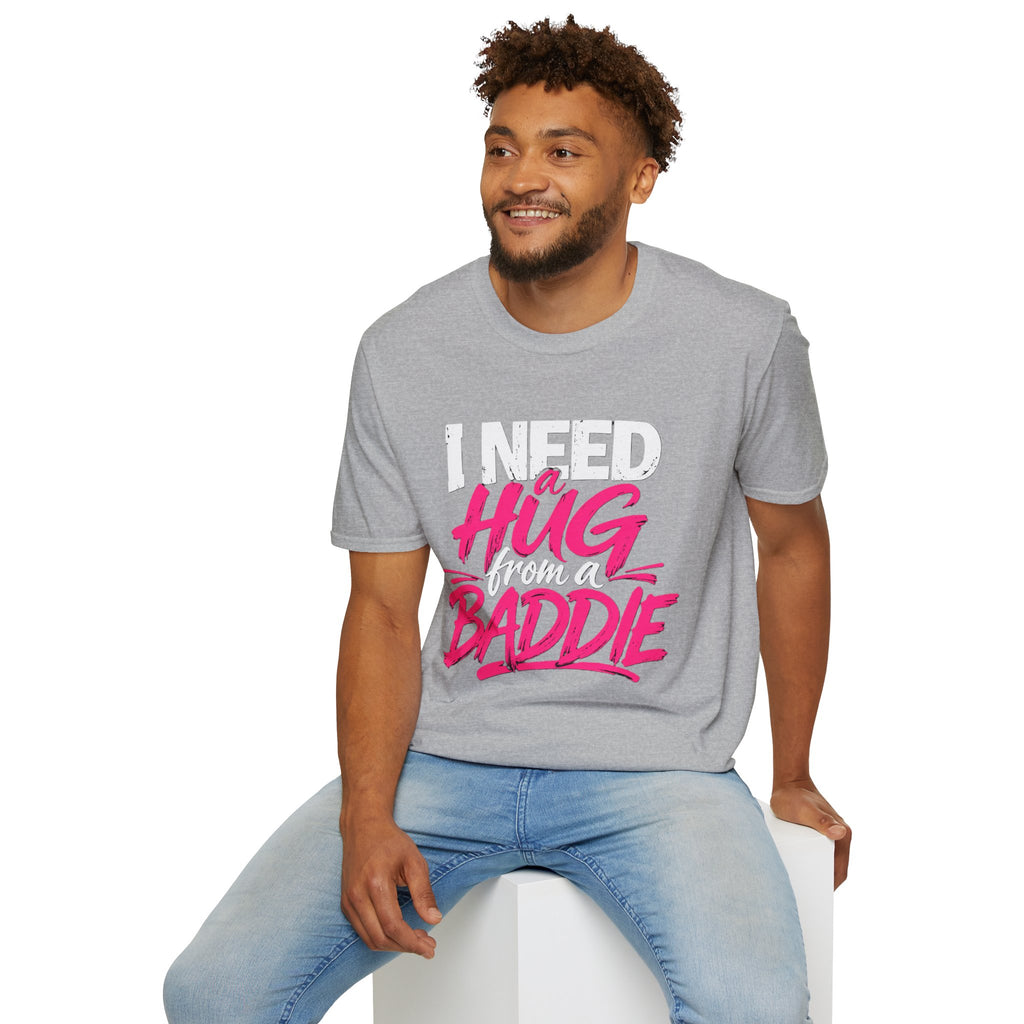 I Need a Hug From a Baddie T-Shirt