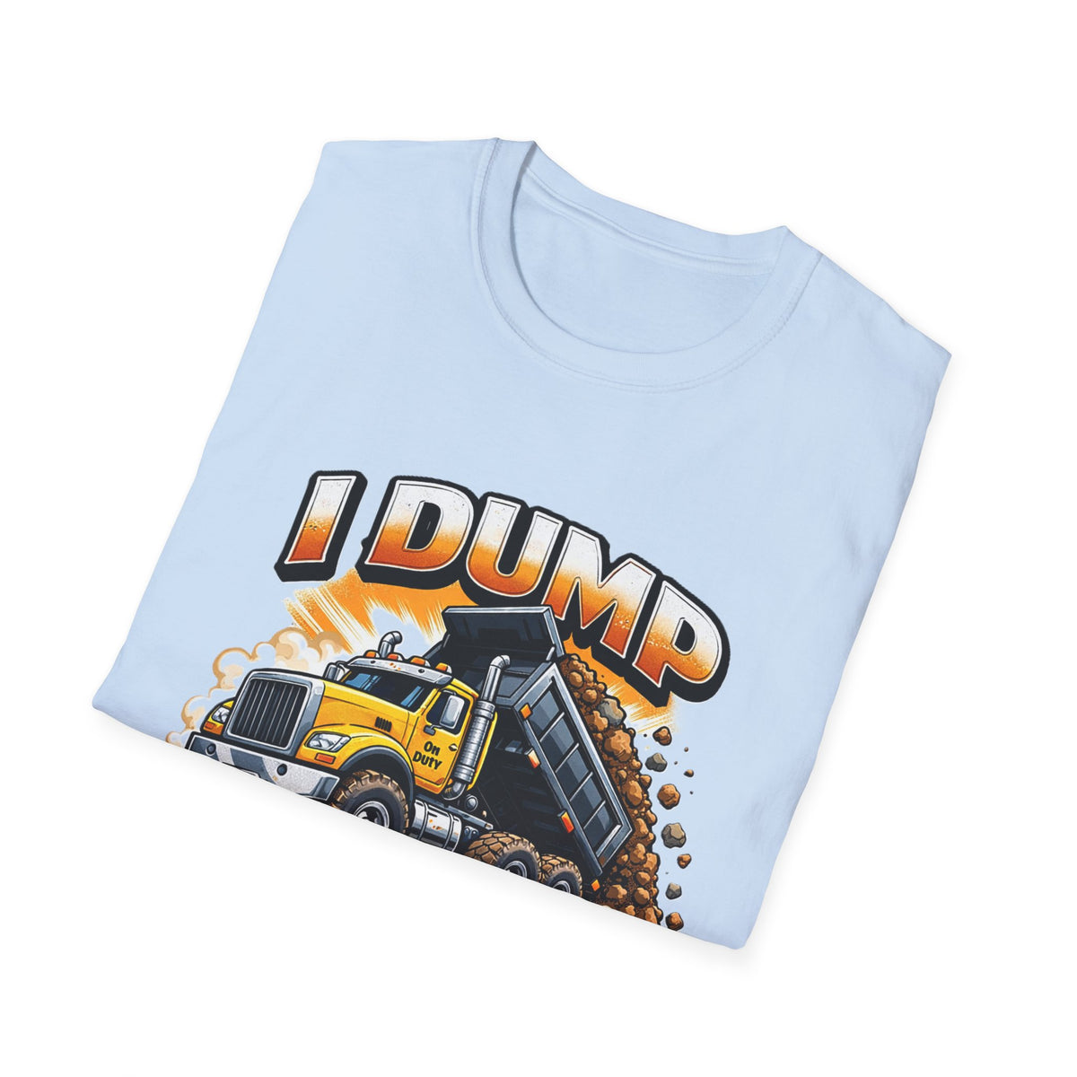 Dump Truck T-Shirt — "I Dump Several Times a Day" Construction Tee