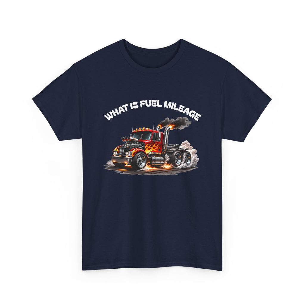 Trucker Graphic Tee - "What Is Fuel Mileage" Semi Truck Shirt