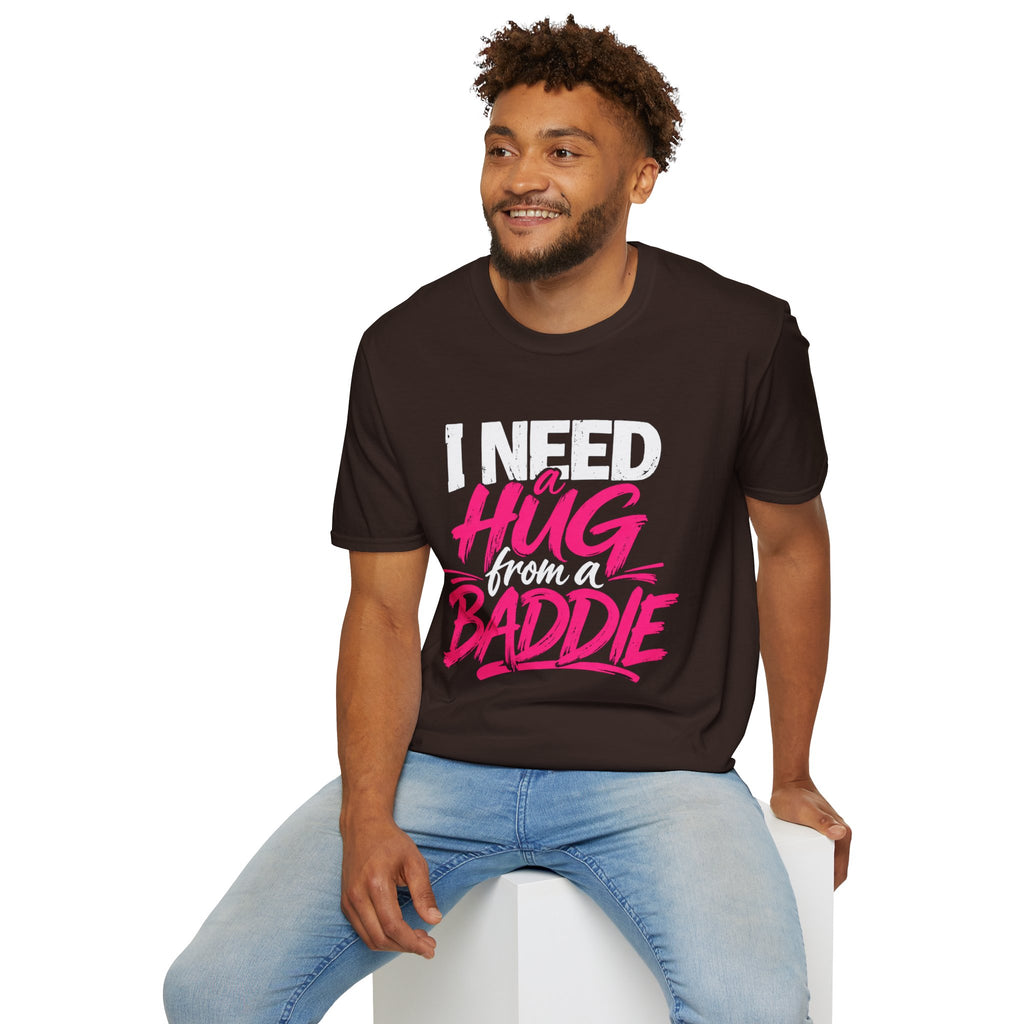 I Need a Hug From a Baddie T-Shirt