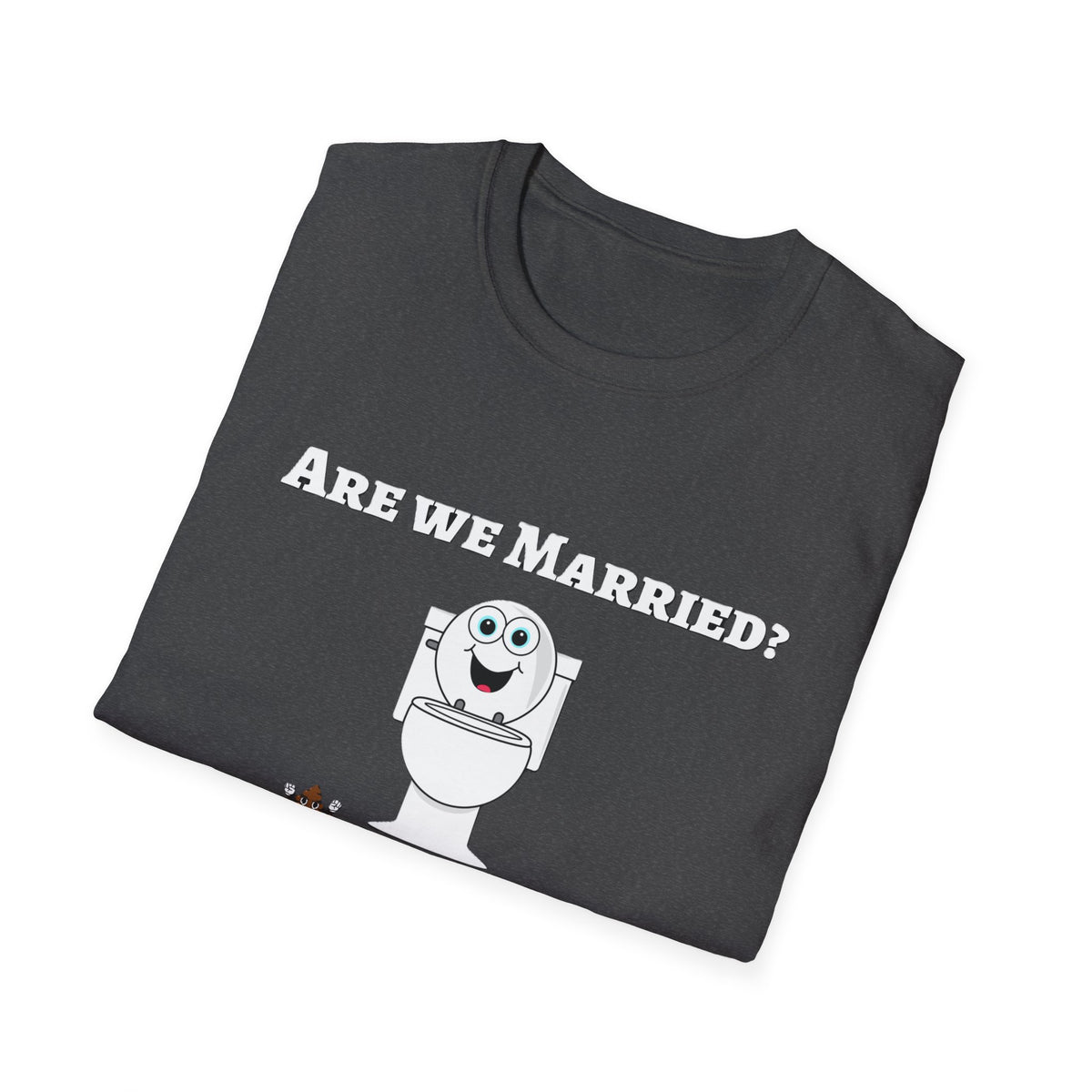 Funny Marriage T-Shirt — "Are We Married? We Poop in the Same Toilet" Novelty Tee